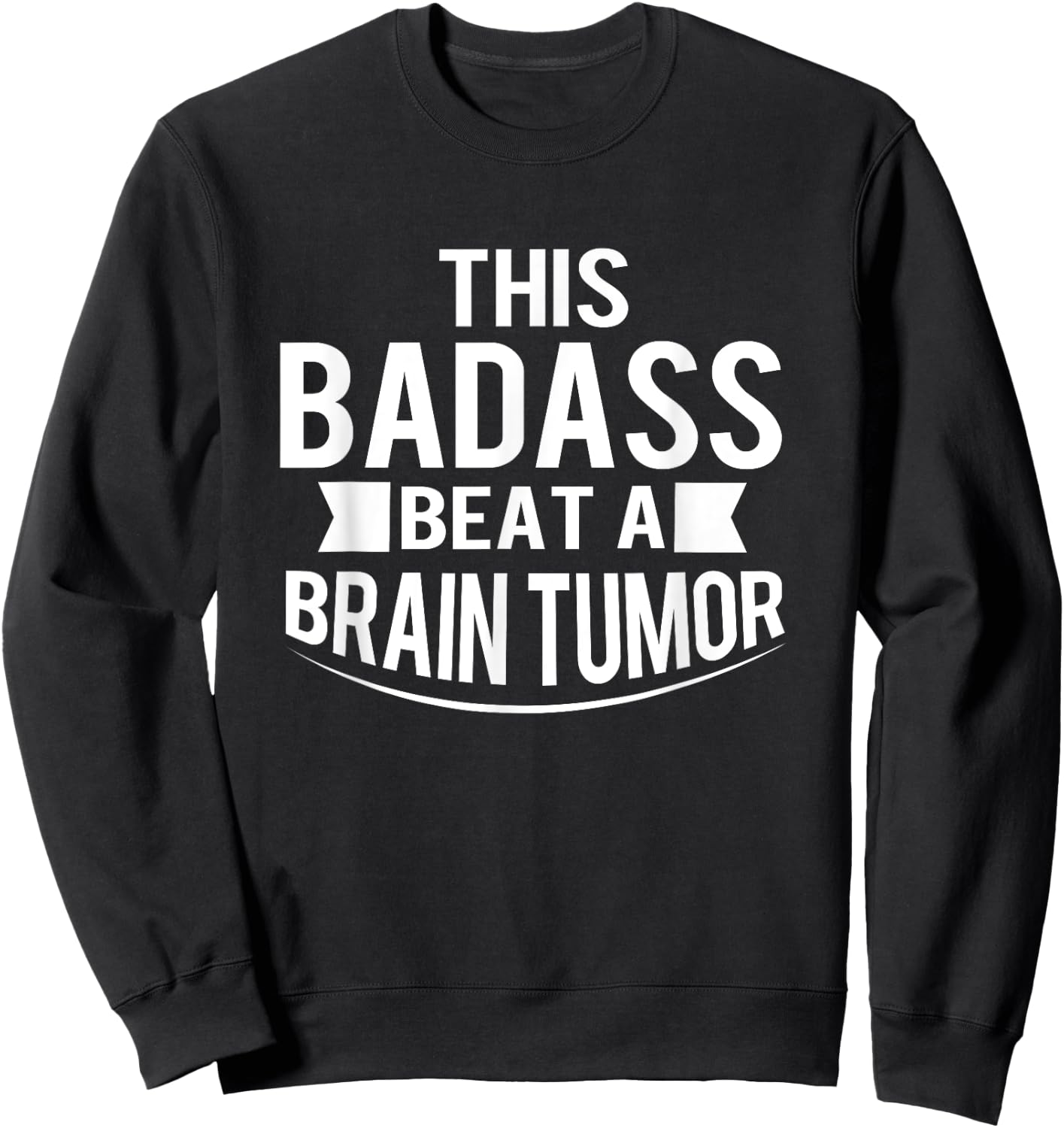 This Badass Beat A Brain Tumor Survivor Gift Sweatshirt - Sweatshirt | Black