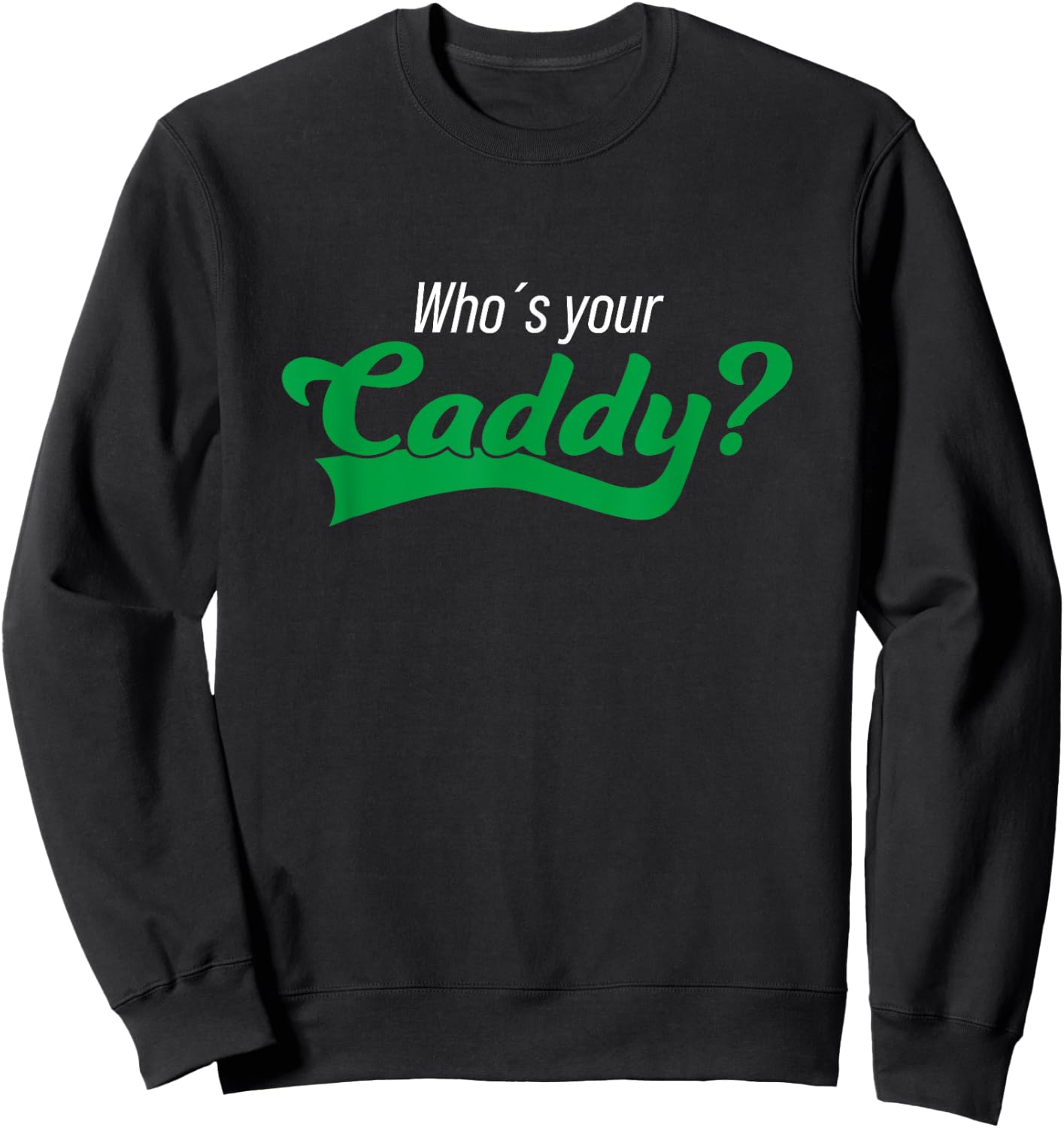 Golf Player Funny Caddy Costume Tournament Who´s Your Caddy Sweatshirt - Sweatshirt | Black