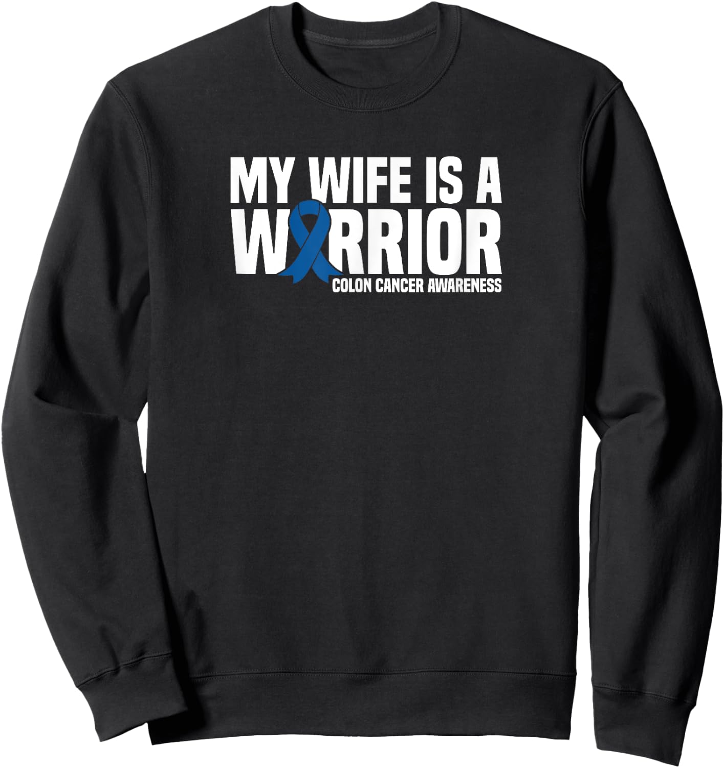 My Wife is a Warrior Blue Ribbon Colon Cancer Awareness Sweatshirt - Sweatshirt | Black