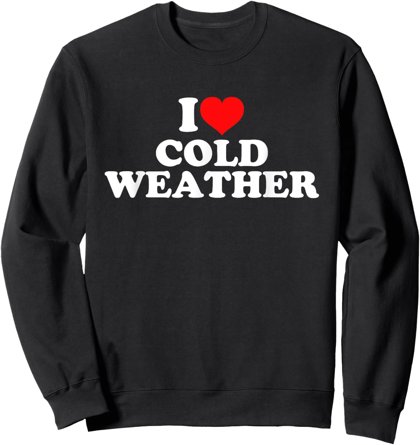 I Love Cold Weather Sweatshirt - Sweatshirt | Black