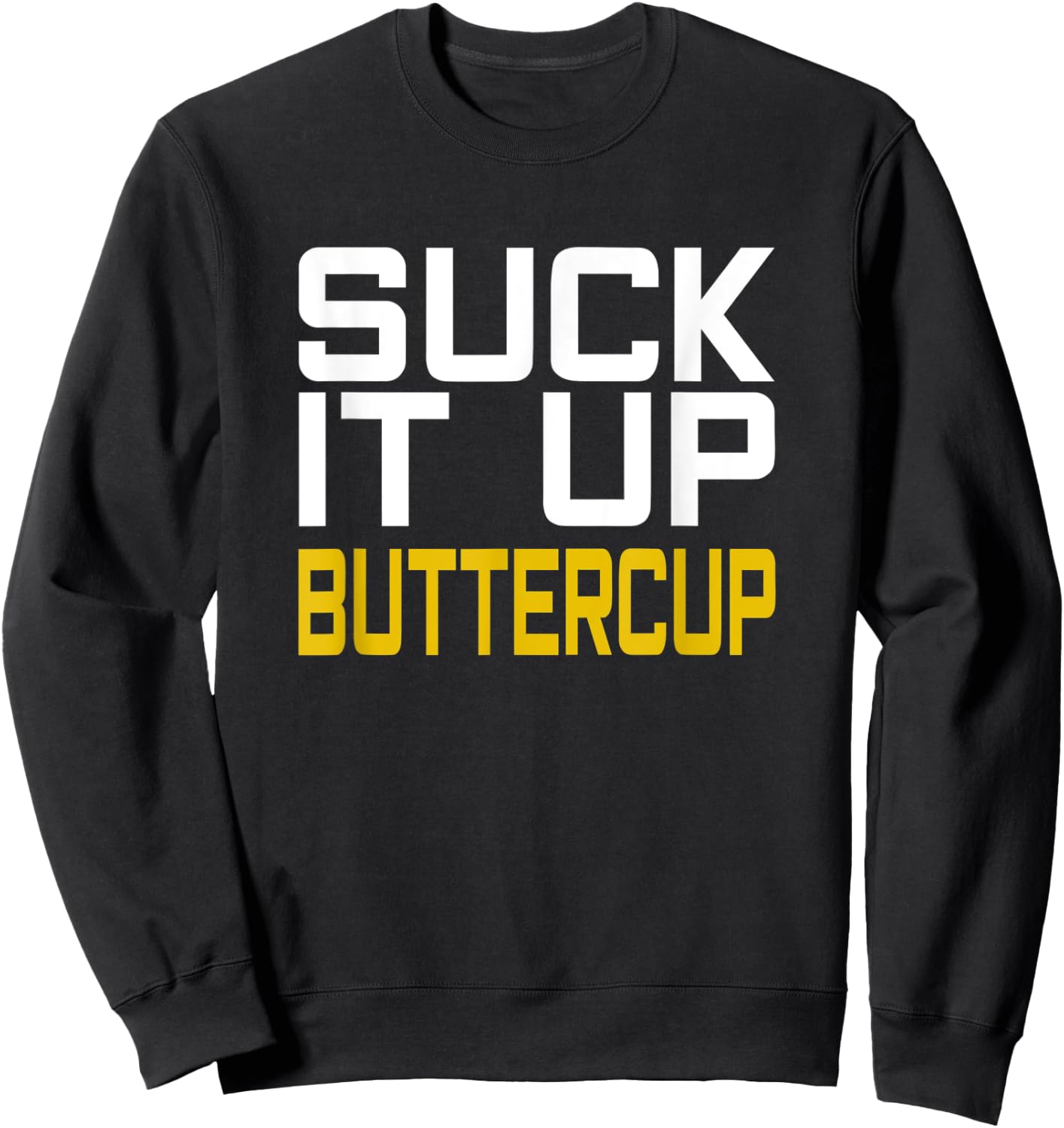 Suck it Up Buttercup Sweatshirt - Sweatshirt | Black