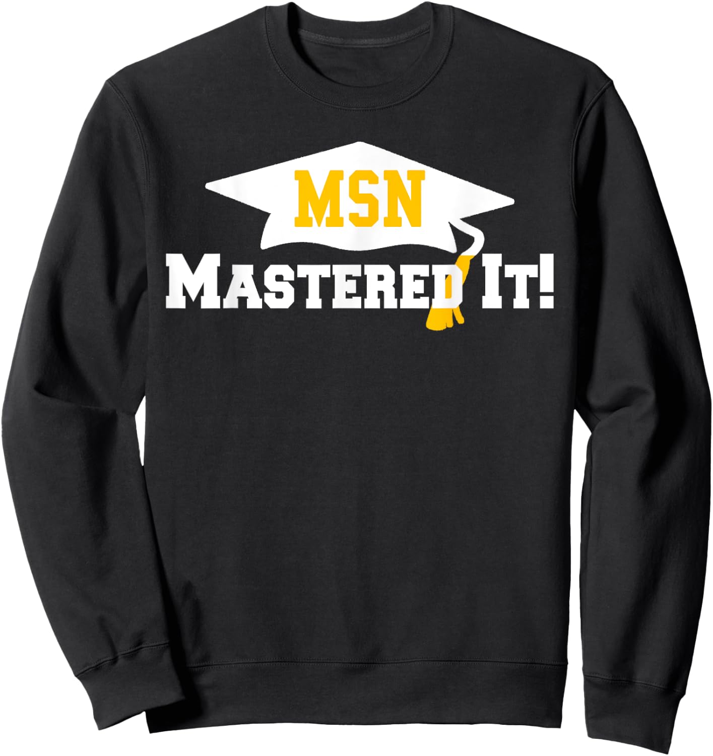 MSN Grad Cap Mastered It Masters Graduation Party Him Her Sweatshirt - Sweatshirt | Black