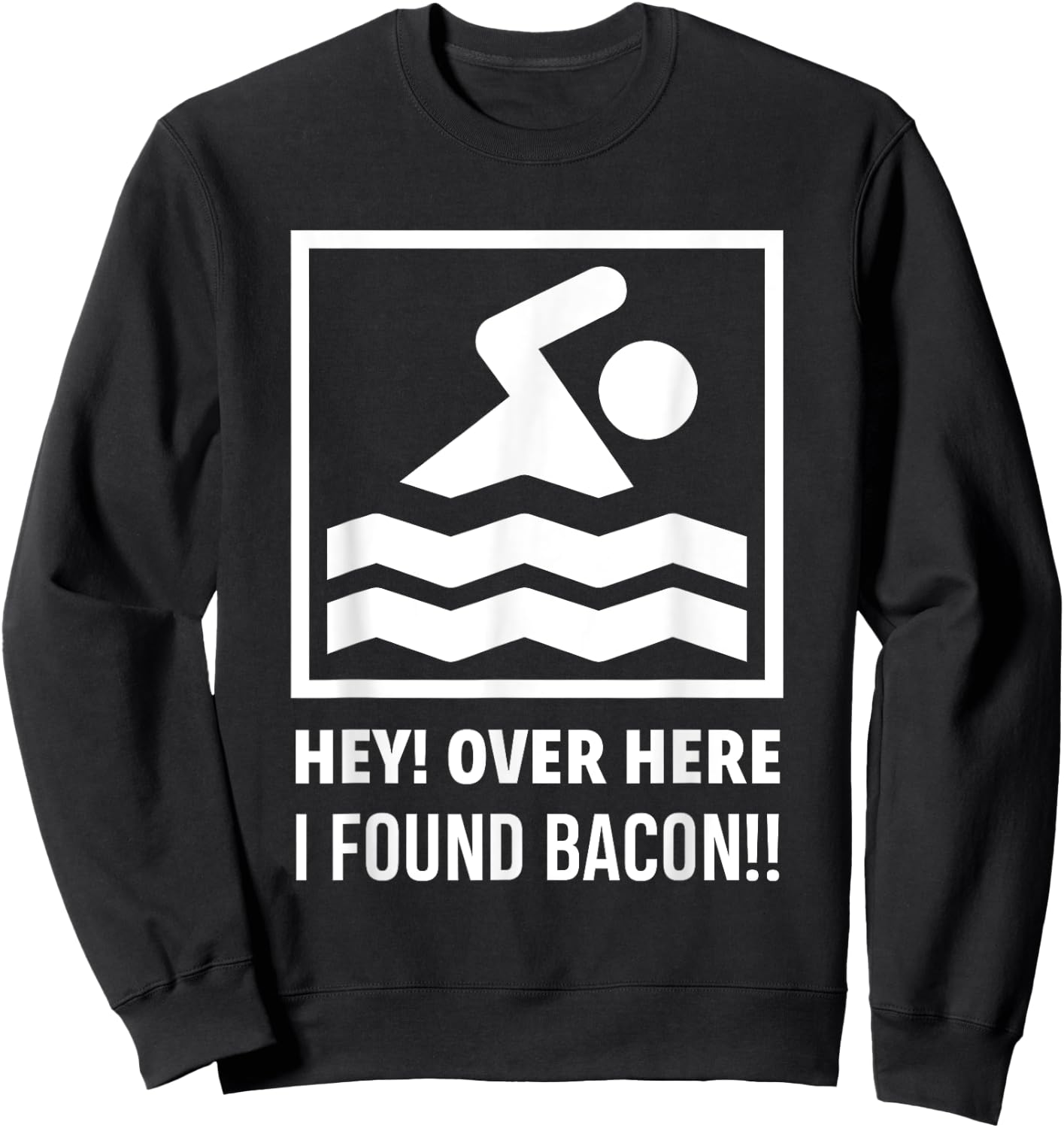 Hey Over Here I Found Bacon Funny Swimming Swimmer Sweatshirt - Sweatshirt | Black