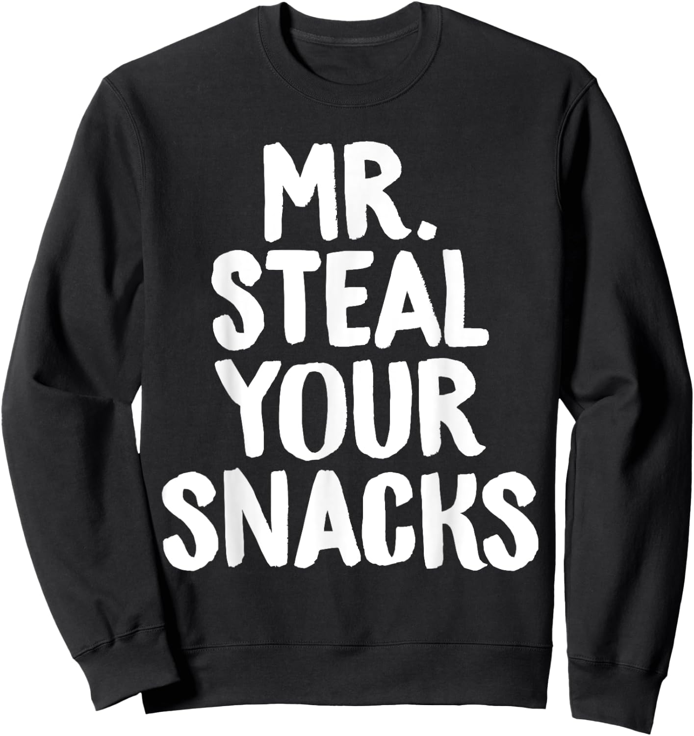 Mr Steal Your Snacks Funny Food Snack Lover Foodie Chef Sweatshirt - Sweatshirt | Black