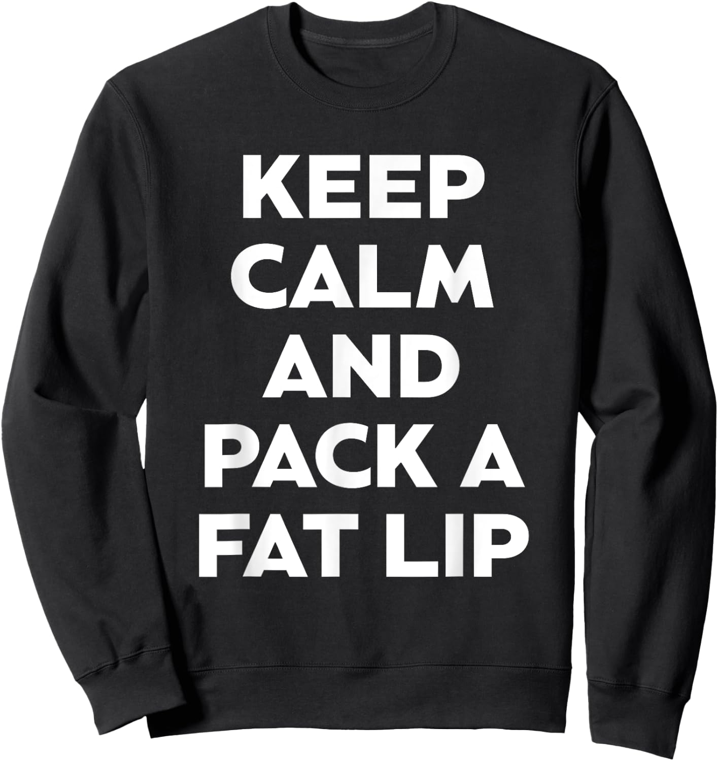Keep Calm And Pack A Fat Lip Chewing Smokeless Tobacco Gift Sweatshirt - Sweatshirt | Black