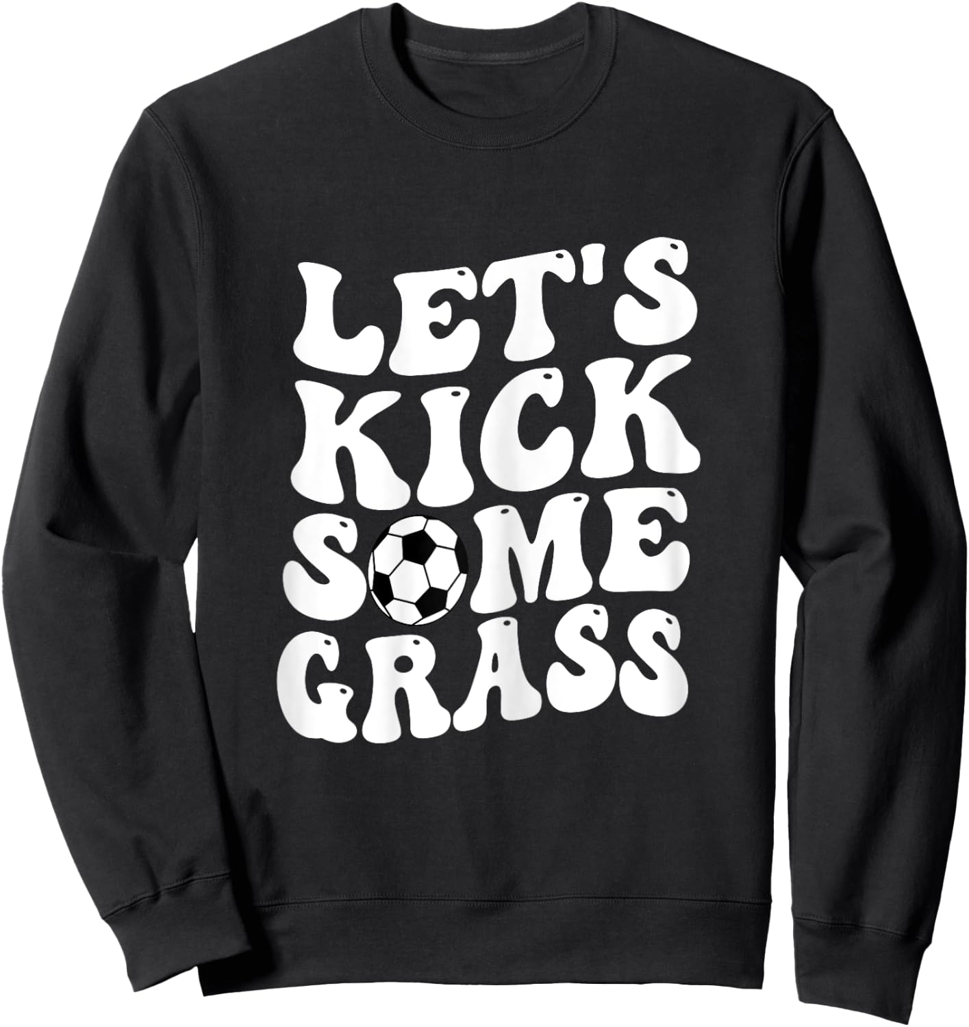 Funny Soccer Mom, Lets Kick Some Grass Sweatshirt - Sweatshirt | Black