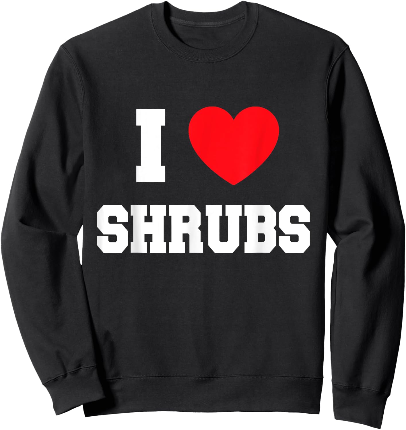 I Love shrubs Sweatshirt - Sweatshirt | Black