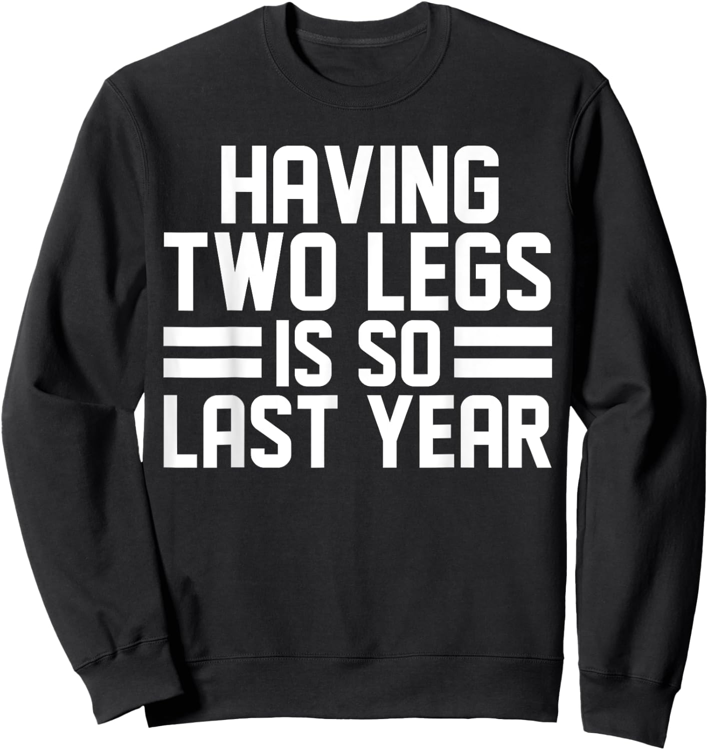 Having Two Legs Is so Last Year Funny Amputation Sweatshirt - Sweatshirt | Black