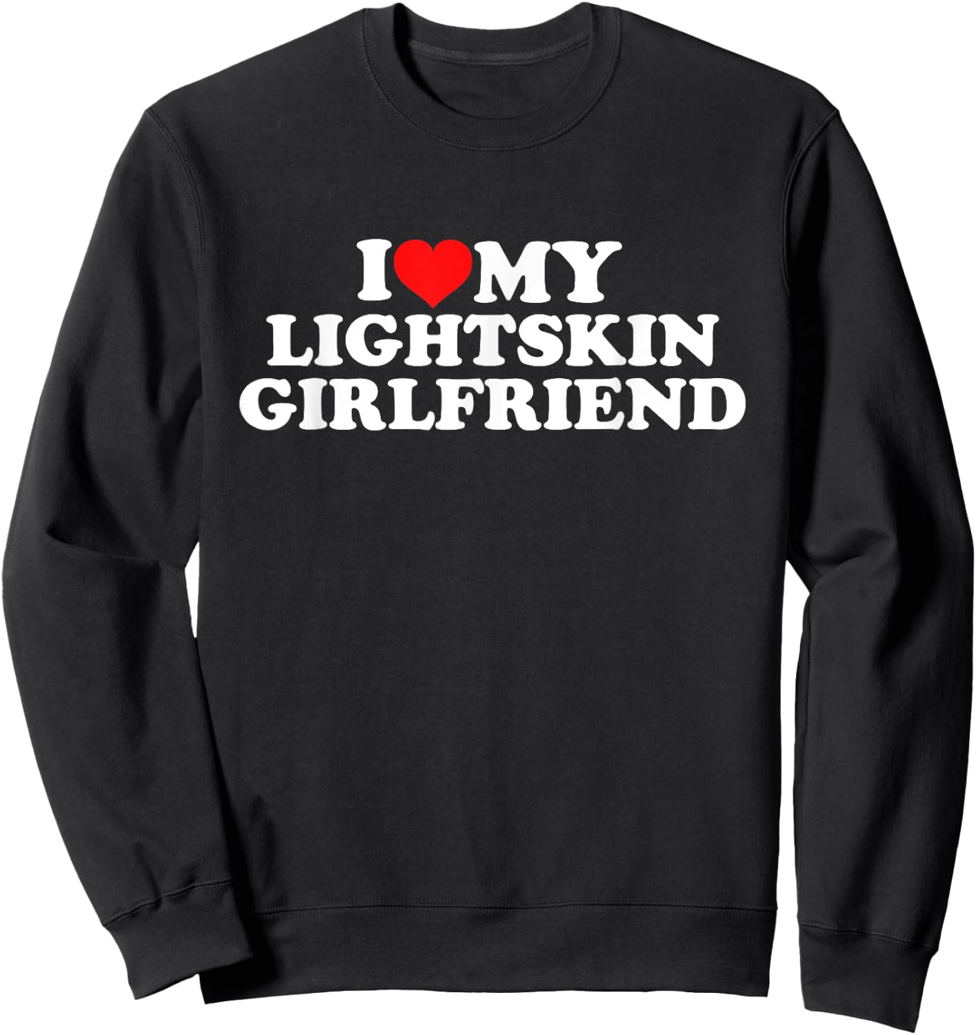 I Love My Lightskin Girlfriend Sweatshirt - Sweatshirt | Black