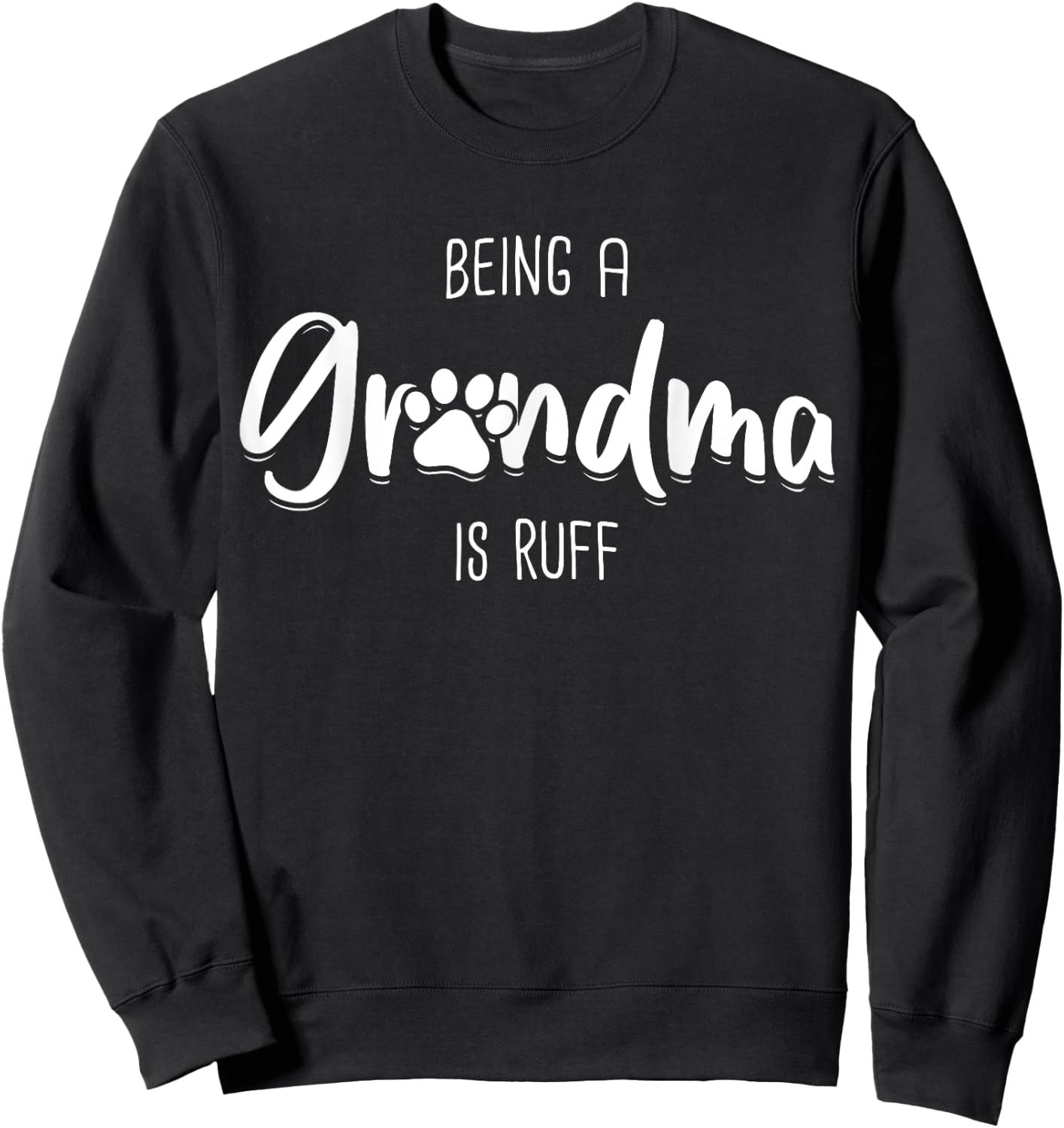 Being A Dog Grandma Is Ruff Shirt Mothers Day Gifts Pawma Sweatshirt - Sweatshirt | Black