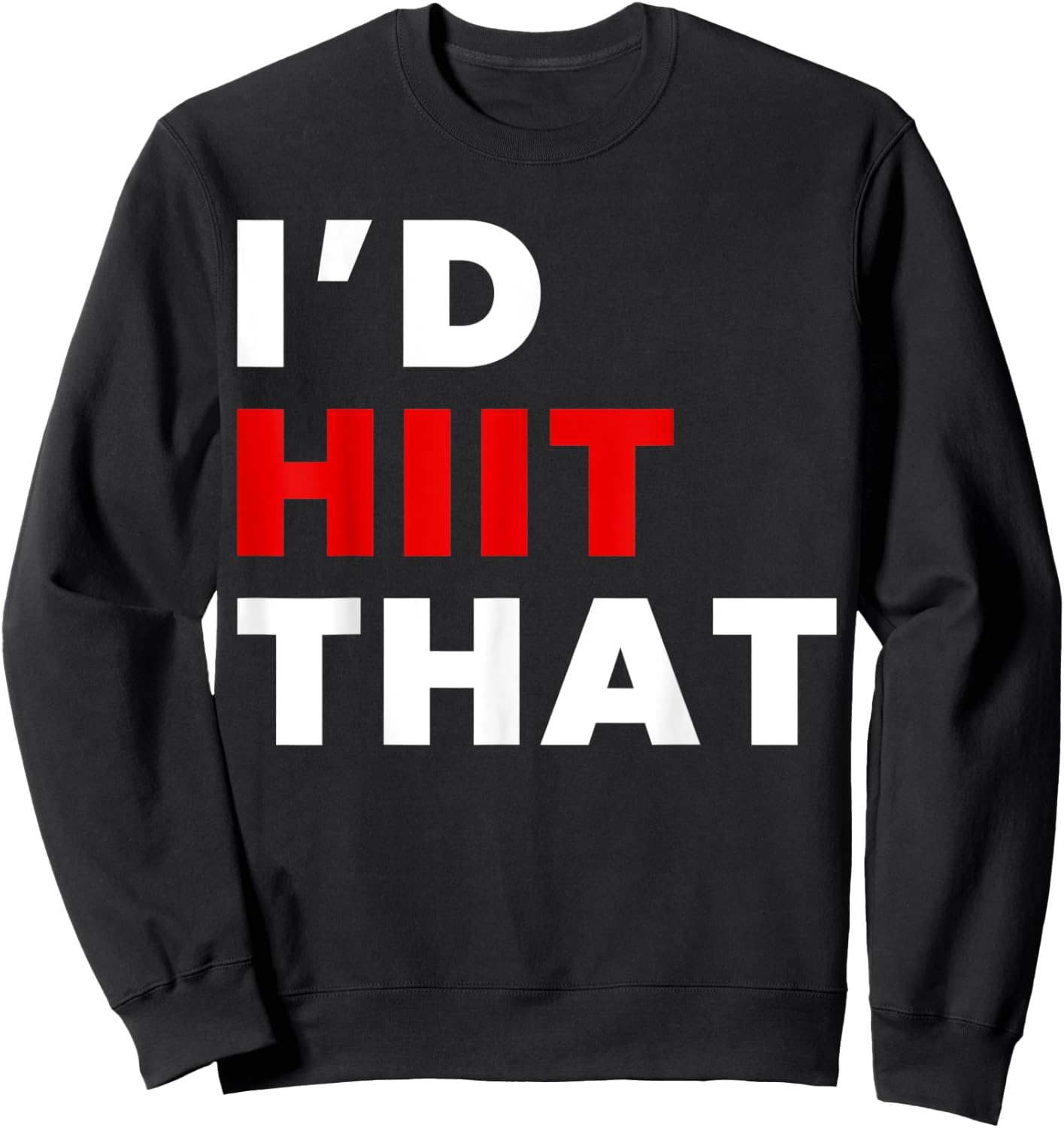 I'd HIIT That Training Sweatshirt - Sweatshirt | Black