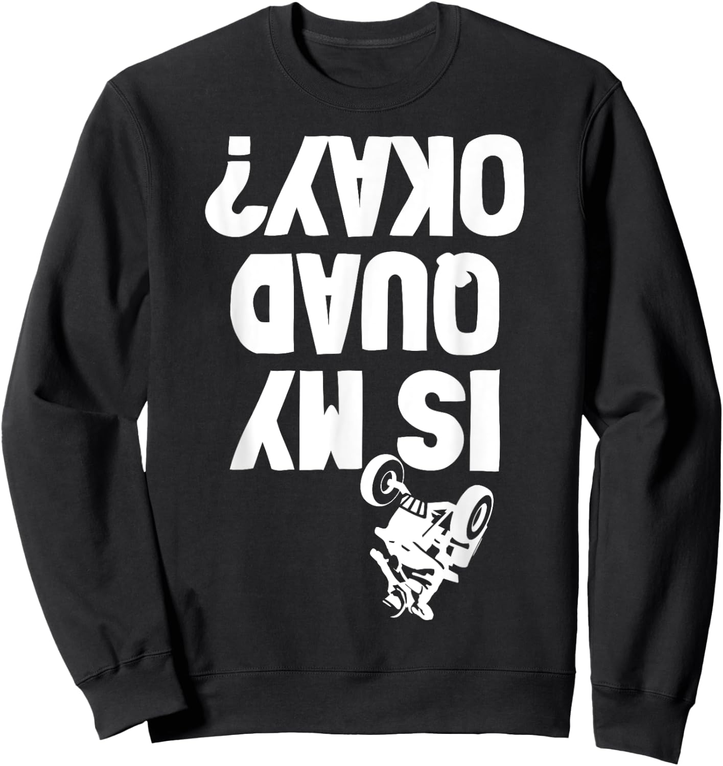 Quad ATV Stunt Crash Funny Is My OK Sweatshirt - Sweatshirt | Black