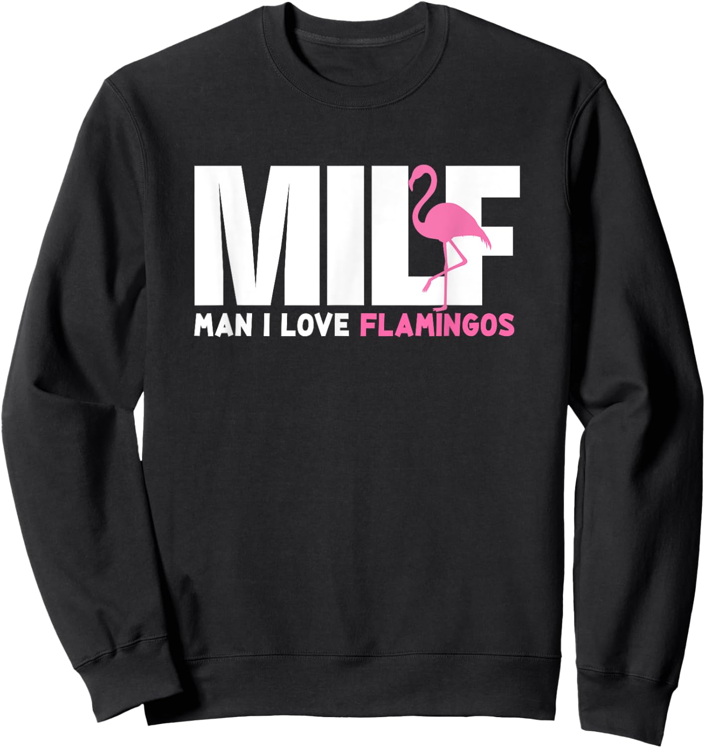 Milf Man I Love Flamingos Funny Gift Hippie Flamingo Sweatshirt - Sweatshirt | Black