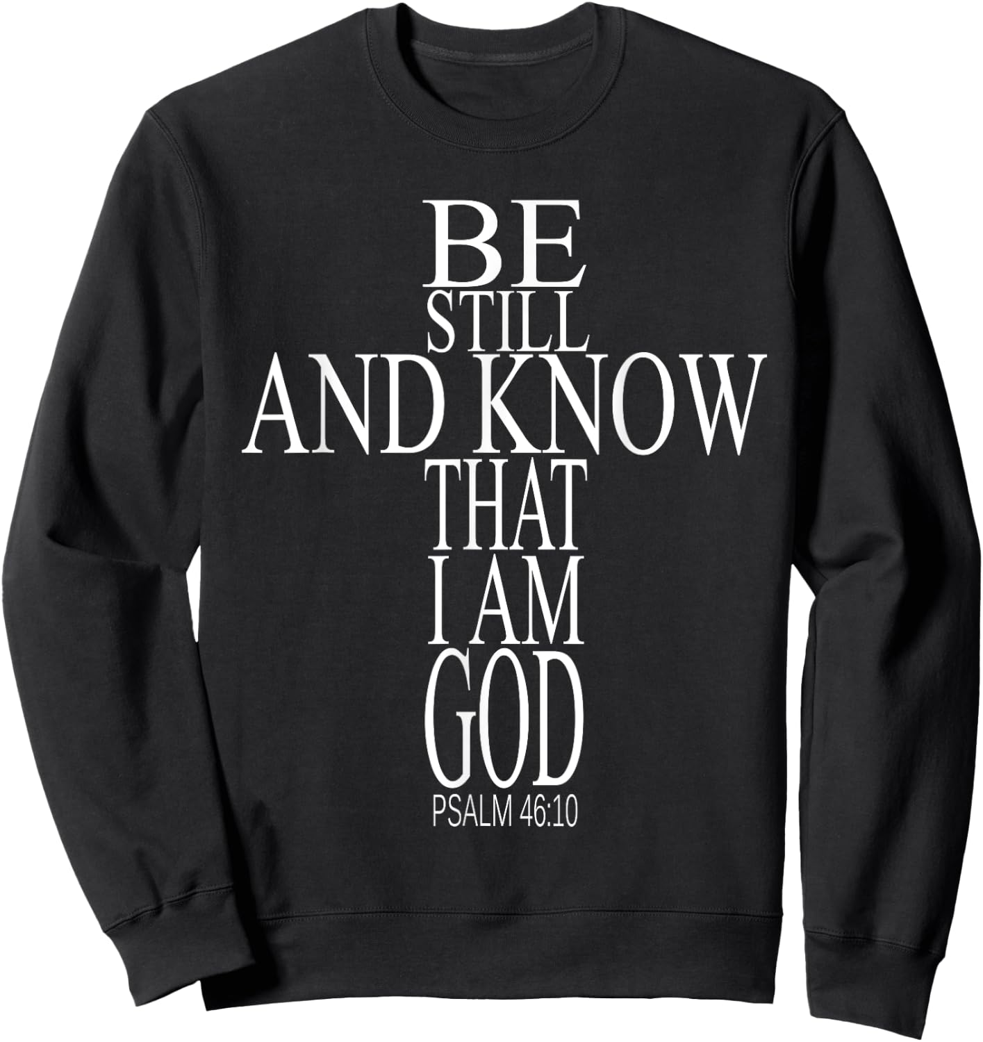 Bible Verse Psalm 46:10 Be Still And Know That I Am God Sweatshirt - Sweatshirt | Black