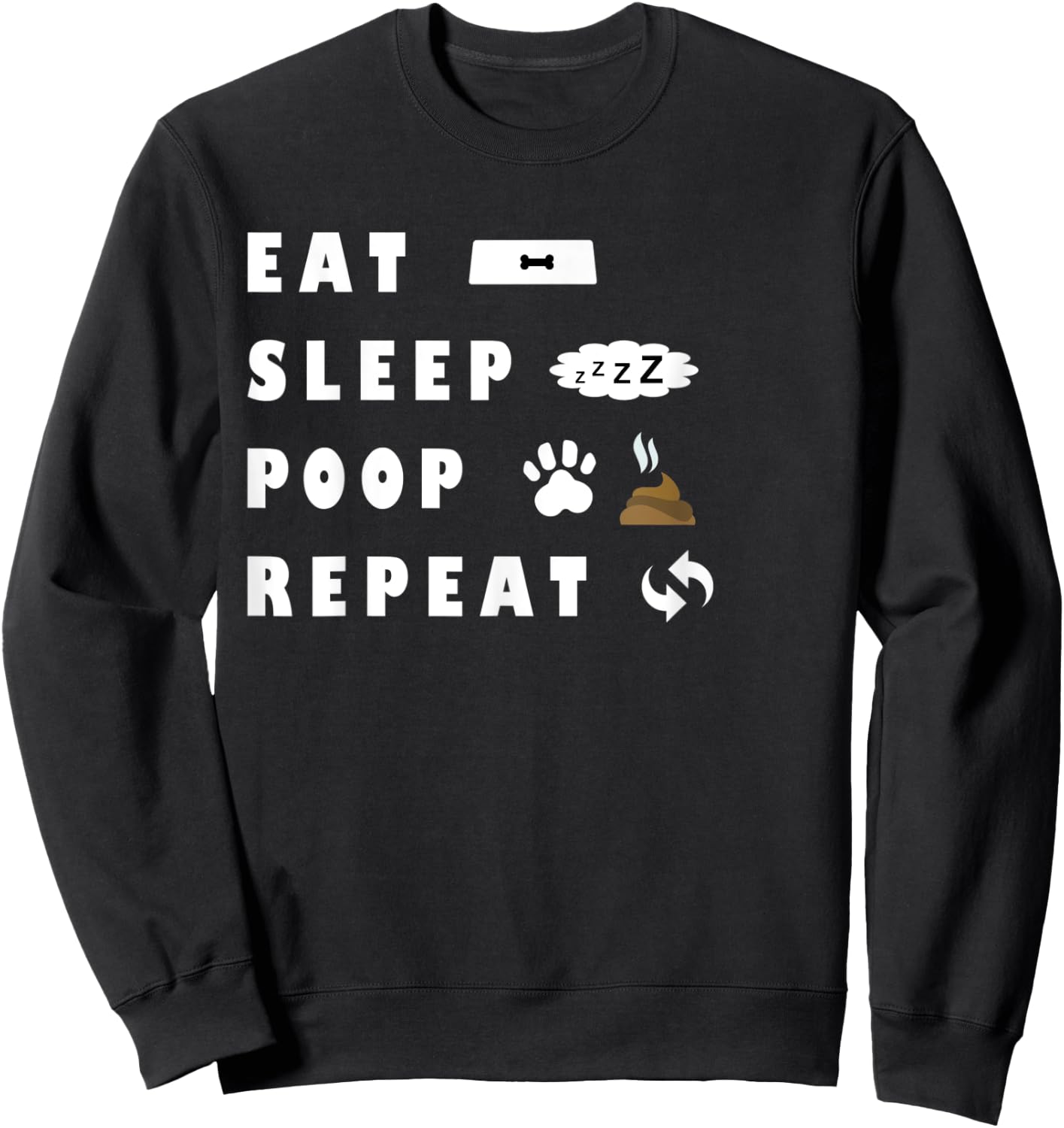 Eat Sleep Poo Repeat Funny Dog Puppy Gift Pooping Men Women Kids Sweatshirt - Sweatshirt | Black