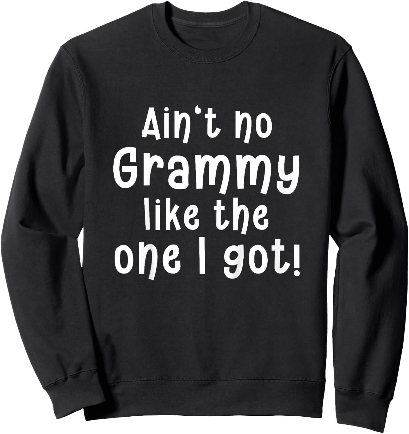 Ain’t No Grammy Like the One I Got - Funny and Sweet Sweatshirt - Sweatshirt | Black