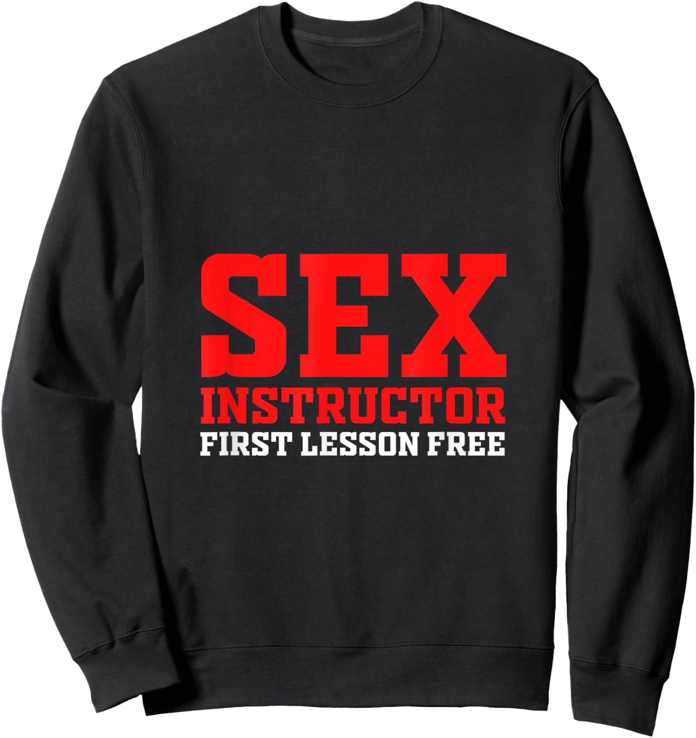 Sex Instructor First Lesson Is Free Adult Humor Orgy Jokes Sweatshirt - Sweatshirt | Black