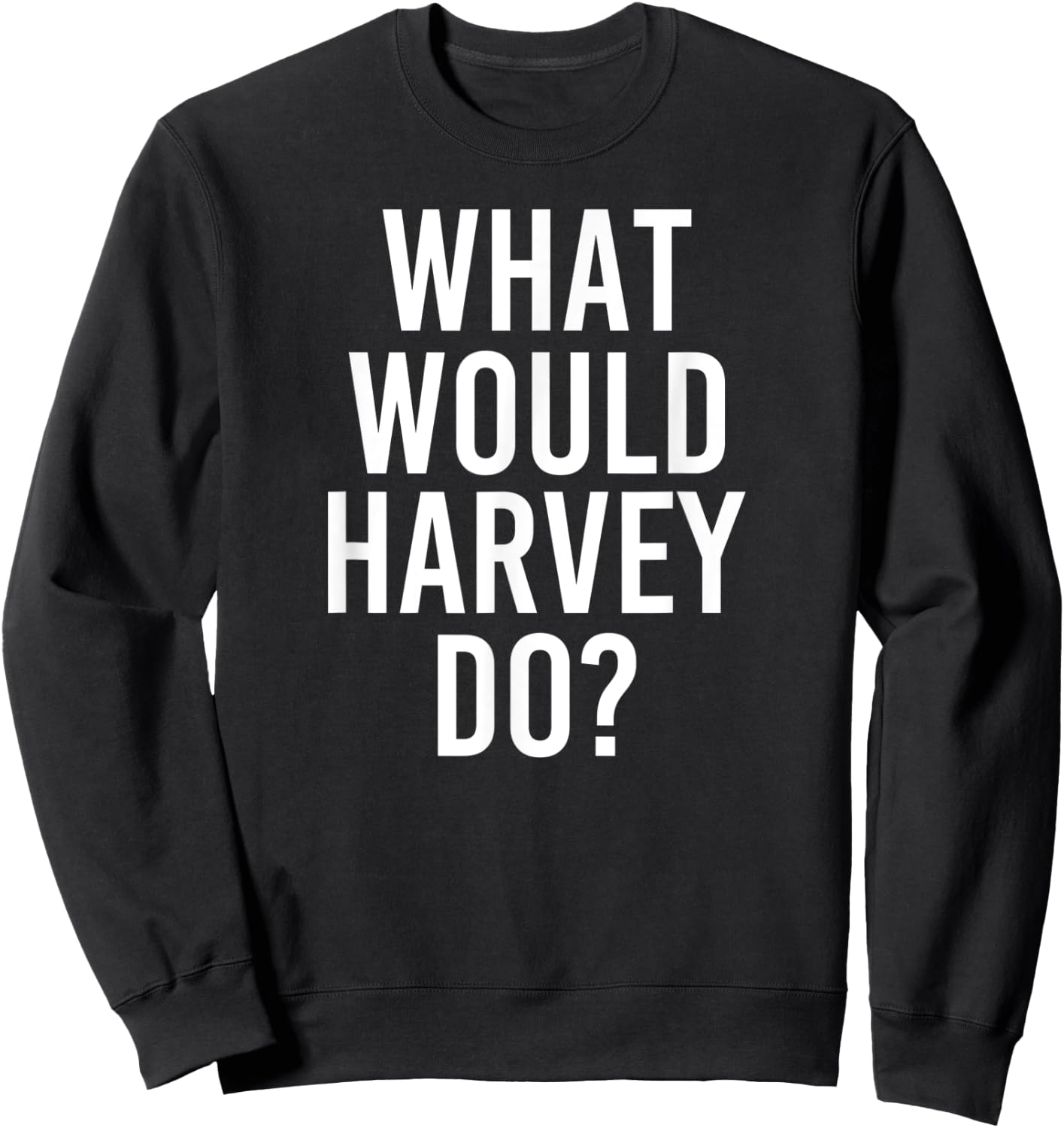 What Would HARVEY Do Funny Personalized Name Joke Men Gift Sweatshirt - Sweatshirt | Black