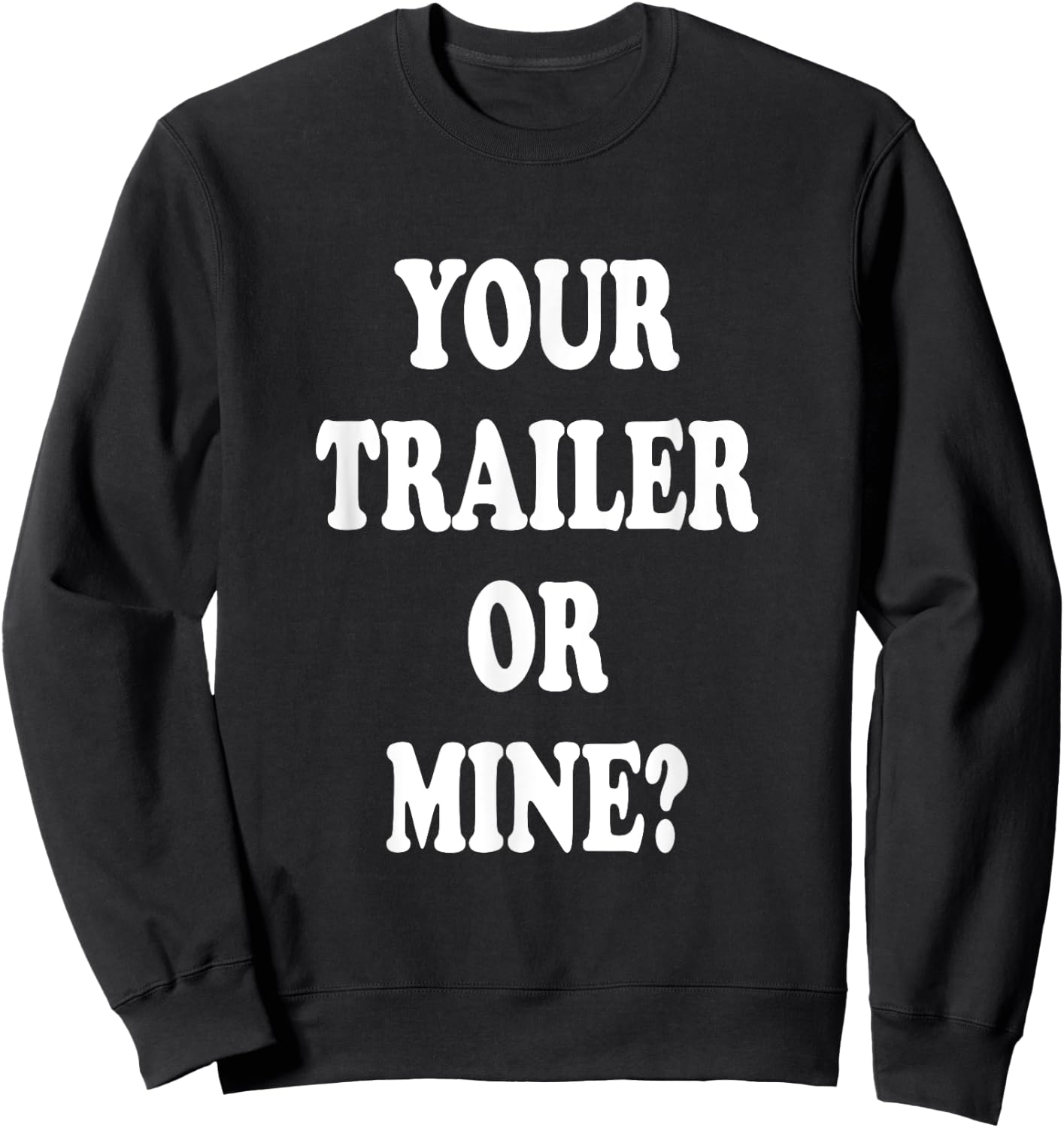 Your Trailer Or Mine ? Funny Trailer Park Trailer Parker Sweatshirt - Sweatshirt | Black