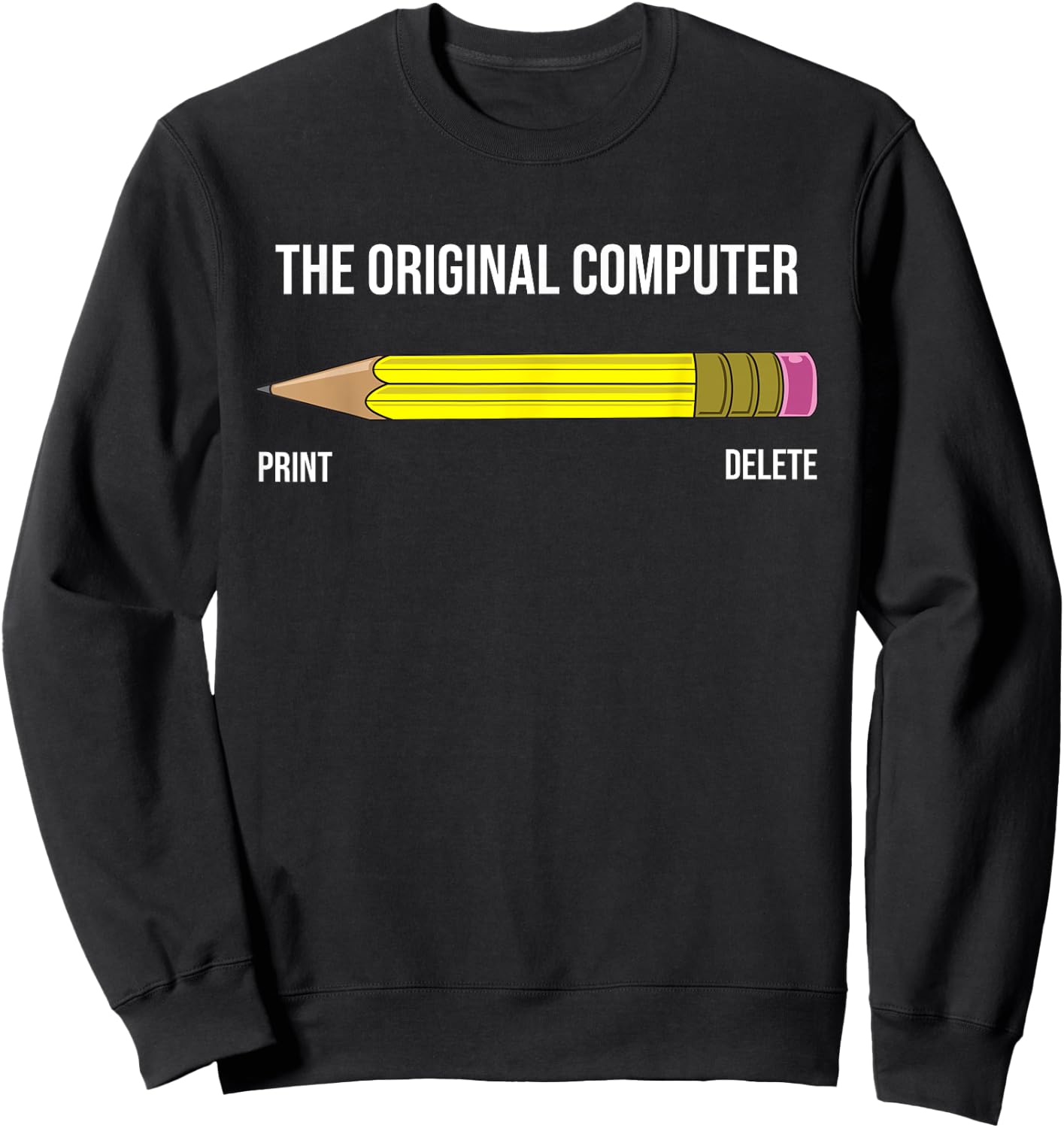 The Original Computer Funny Sarcastic Programmer Pencil Gift Sweatshirt - Sweatshirt | Black