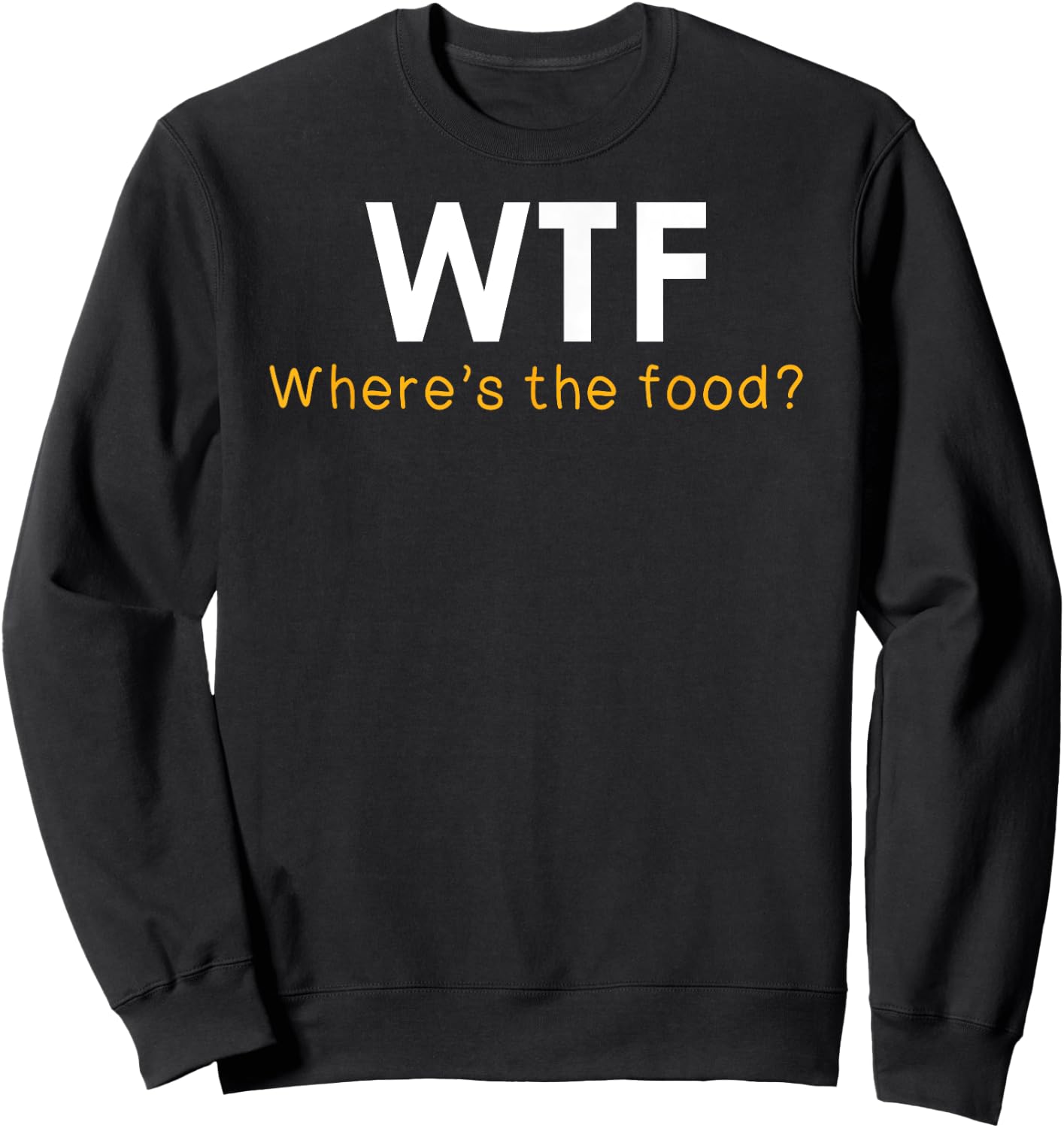WTF Where's The Food Funny Foodie Pun Quote Food Lover Gift Sweatshirt - Sweatshirt | Black