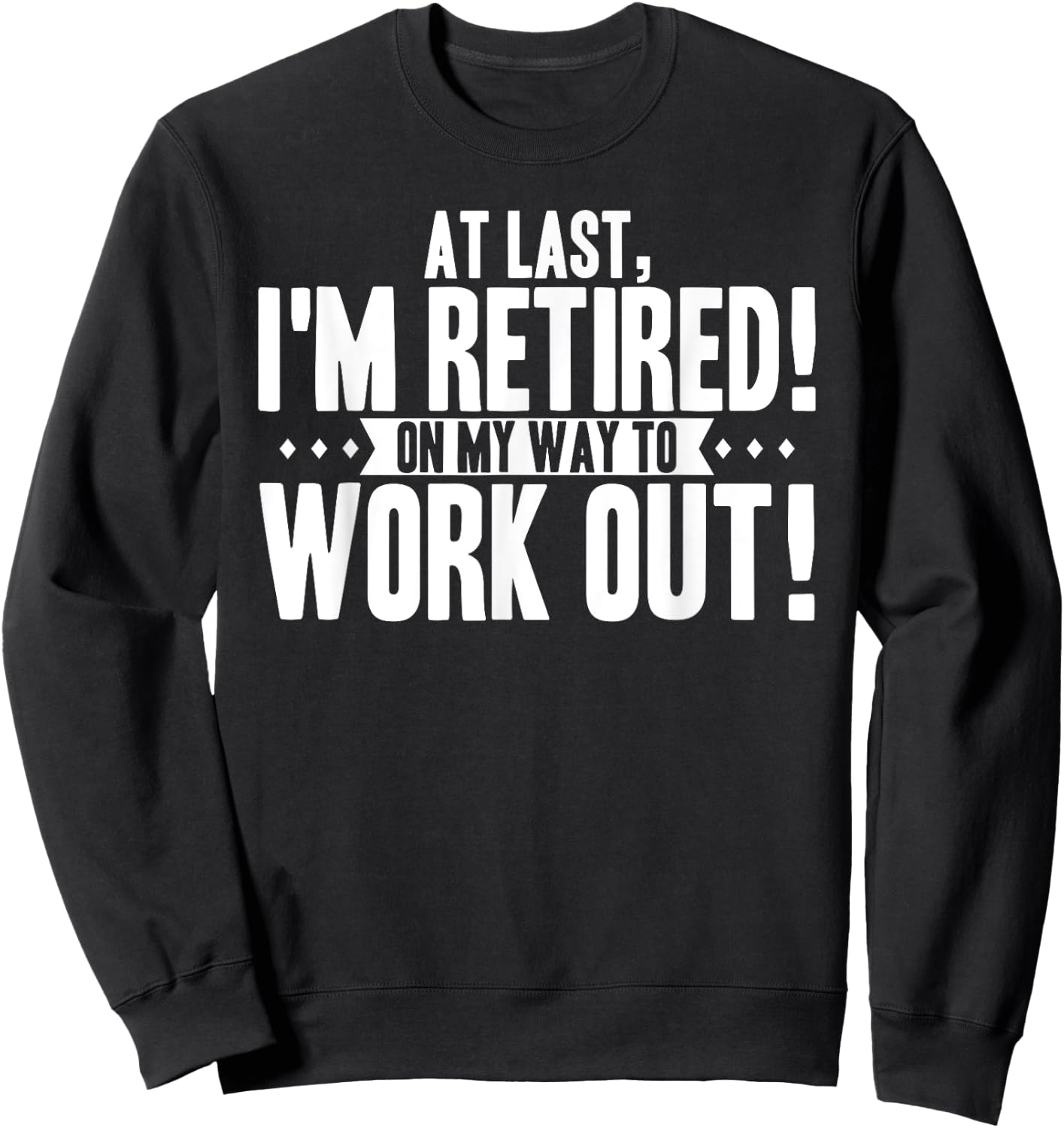 Funny Retiring Gym Lover Quote Retired Working Out Saying Sweatshirt - Sweatshirt | Black