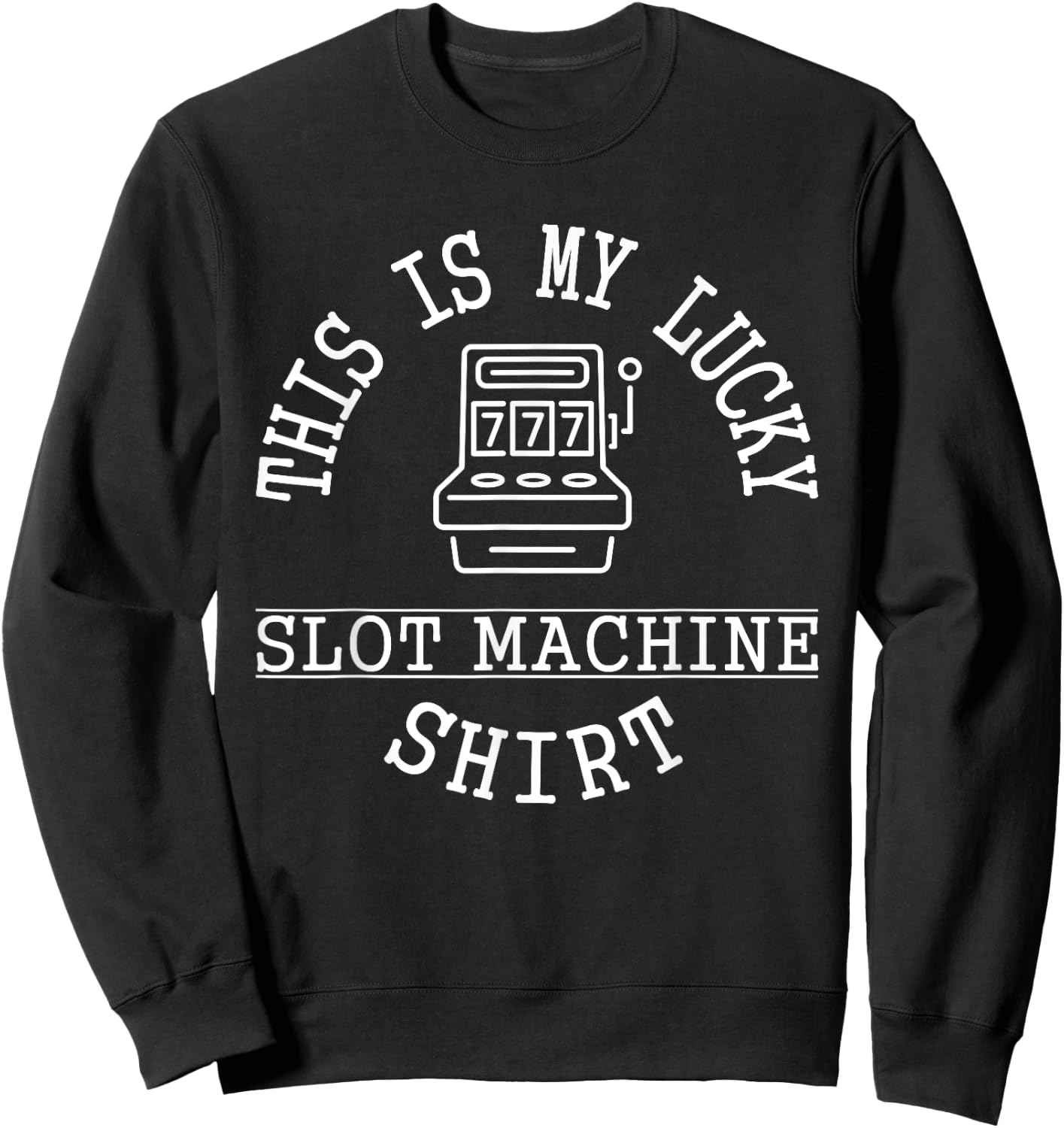 This is My Lucky Slot Machine Shirt Funny Casino Saying Pun Sweatshirt - Sweatshirt | Black