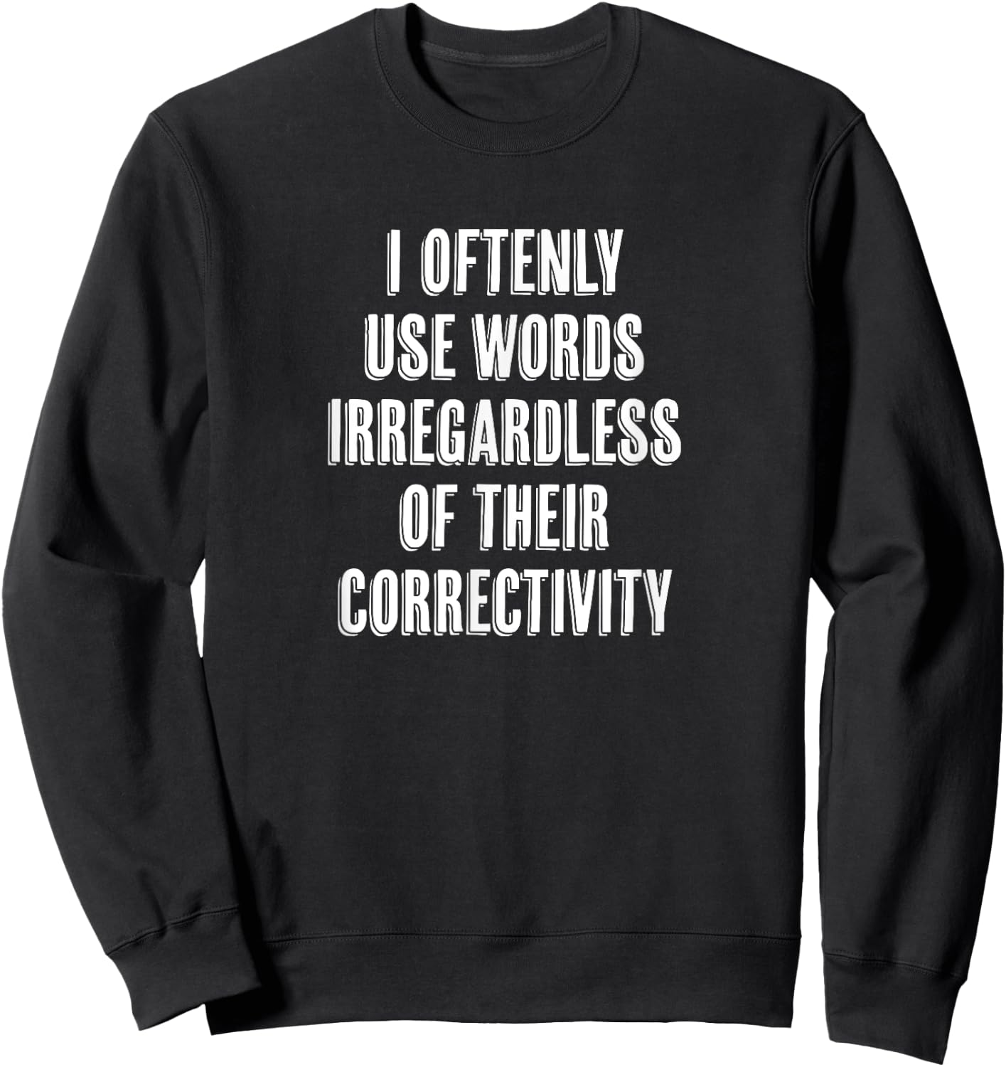 "I Oftenly Use Words Irregardless..." Funny Word Choice Sweatshirt - Sweatshirt | Black