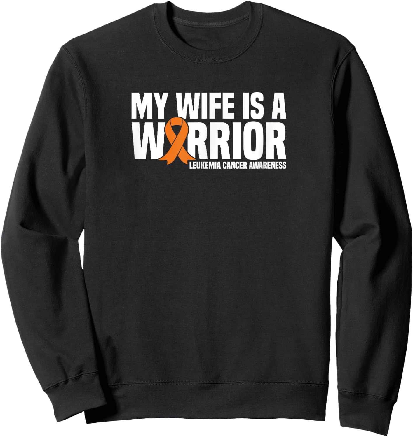 My Wife is a Warrior Orange Ribbon Leukemia Cancer Awareness Sweatshirt - Sweatshirt | Black