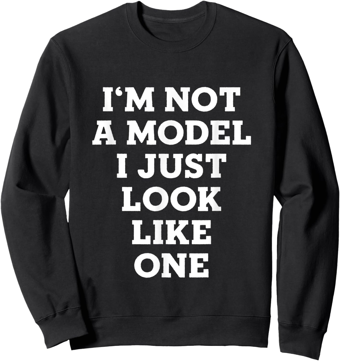 I'm Not A Model I Just Look Like One Sweatshirt - Sweatshirt | Black