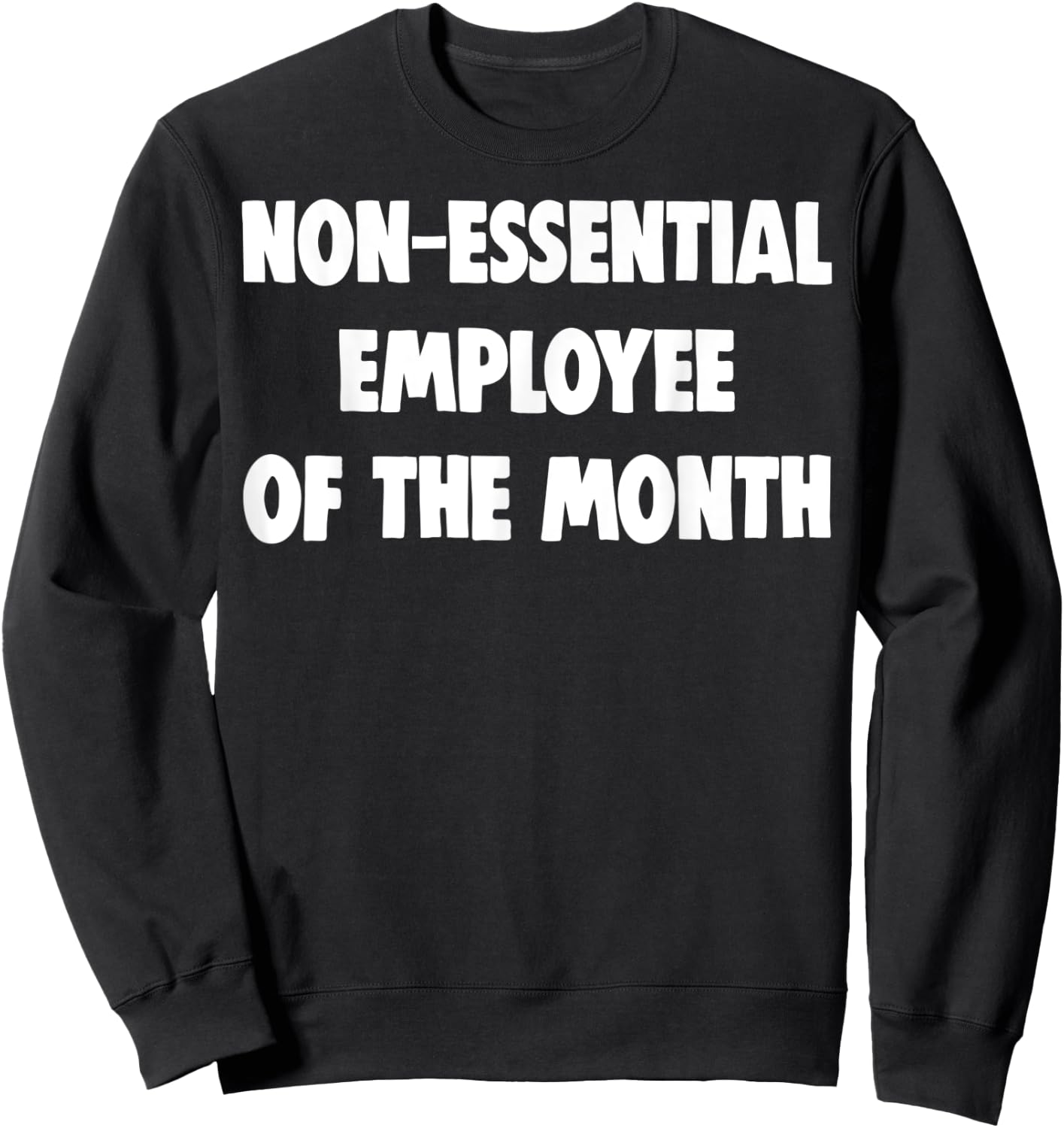 Non-Essential Employee Of The Month Shirts Funny Worker Gift Sweatshirt - Sweatshirt | Black