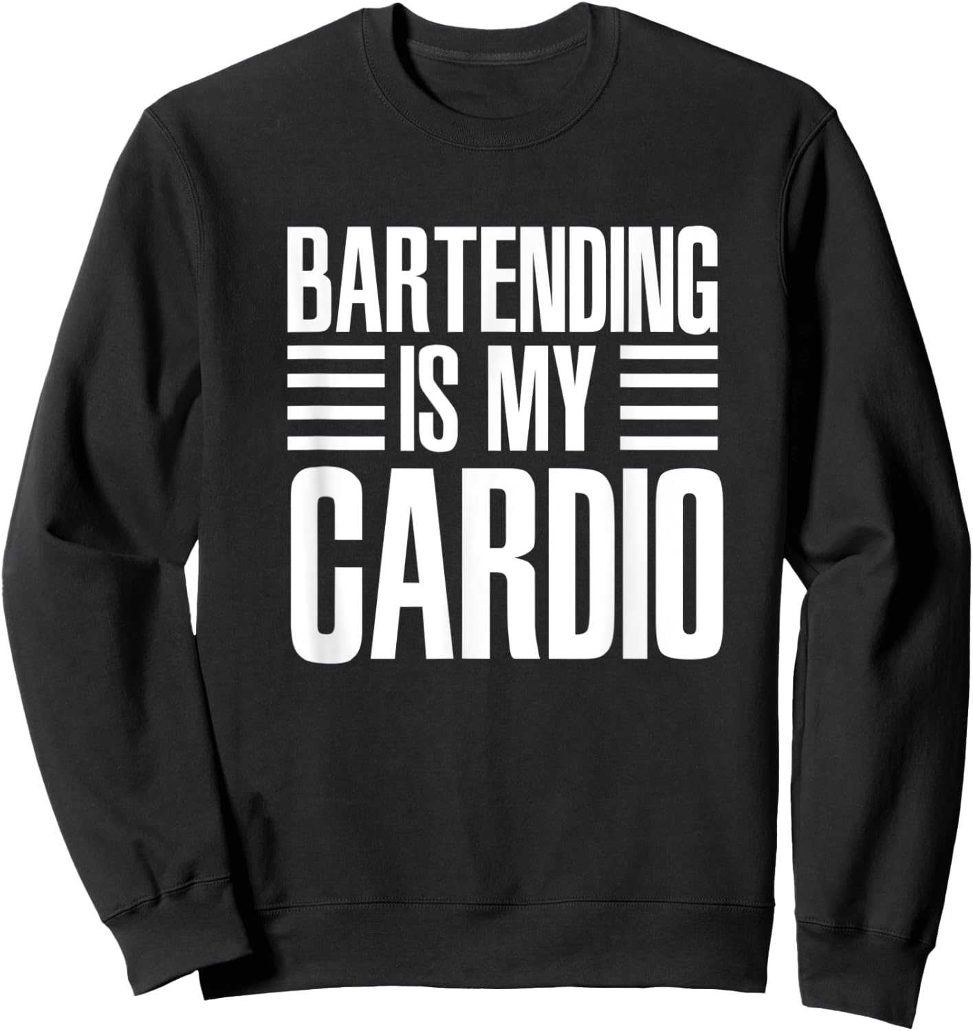 Bartending Is My Cardio Funny For Bartenders Sweatshirt - Sweatshirt | Black