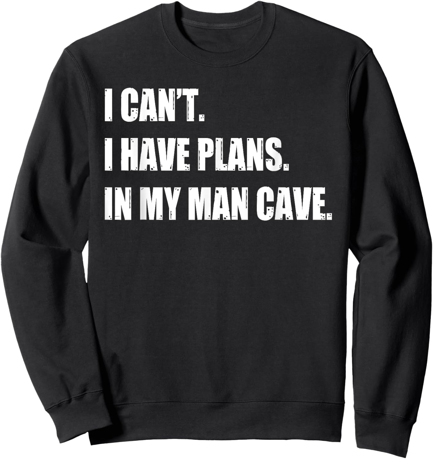 Funny Man Cave Stuff Gifts - I Can' I Have Plans Sweatshirt - Sweatshirt | Black