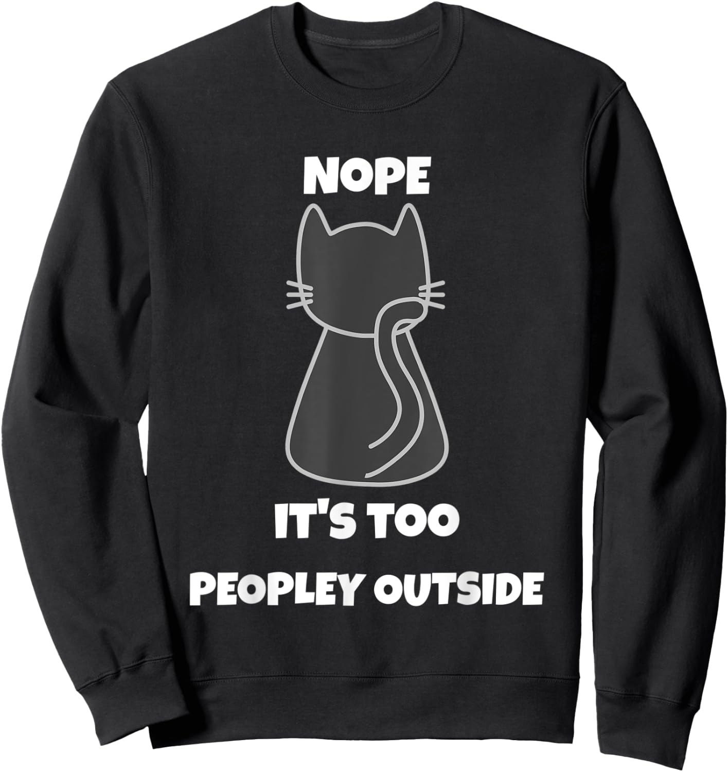 Cat Nope It's Too Peopley Outside Introvert Apparel Women Sweatshirt - Sweatshirt | Black
