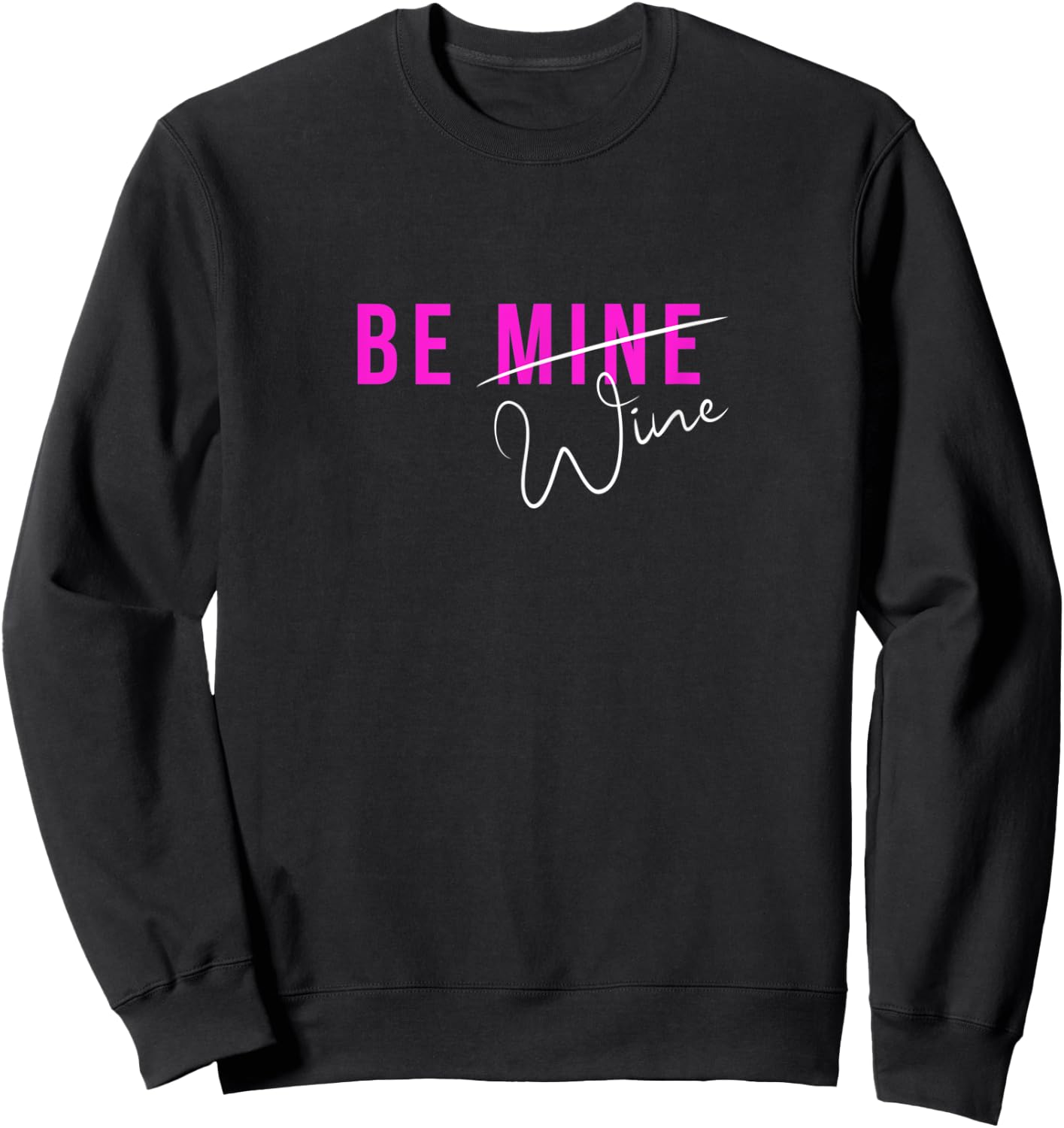 Funny BE MINE Wine Women's Valentine Sweatshirt - Sweatshirt | Black