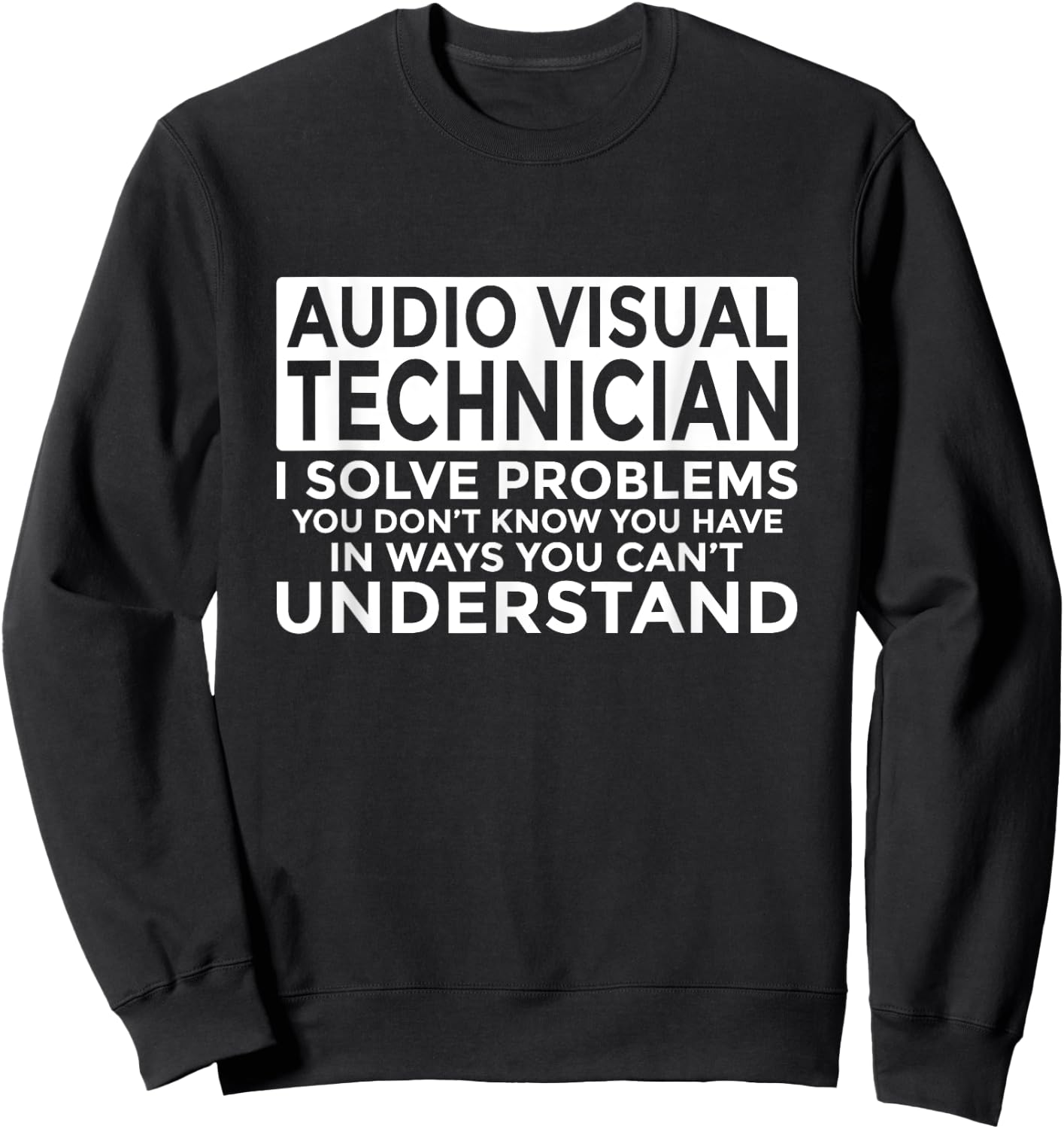 Audio Visual Technician Solve Problems Funny AV Tech Sweatshirt - Sweatshirt | Black