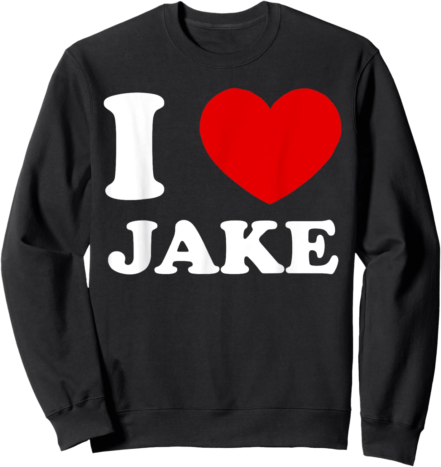 I Love Jake I Heart Jake Funny Jake Sweatshirt - Sweatshirt | Black