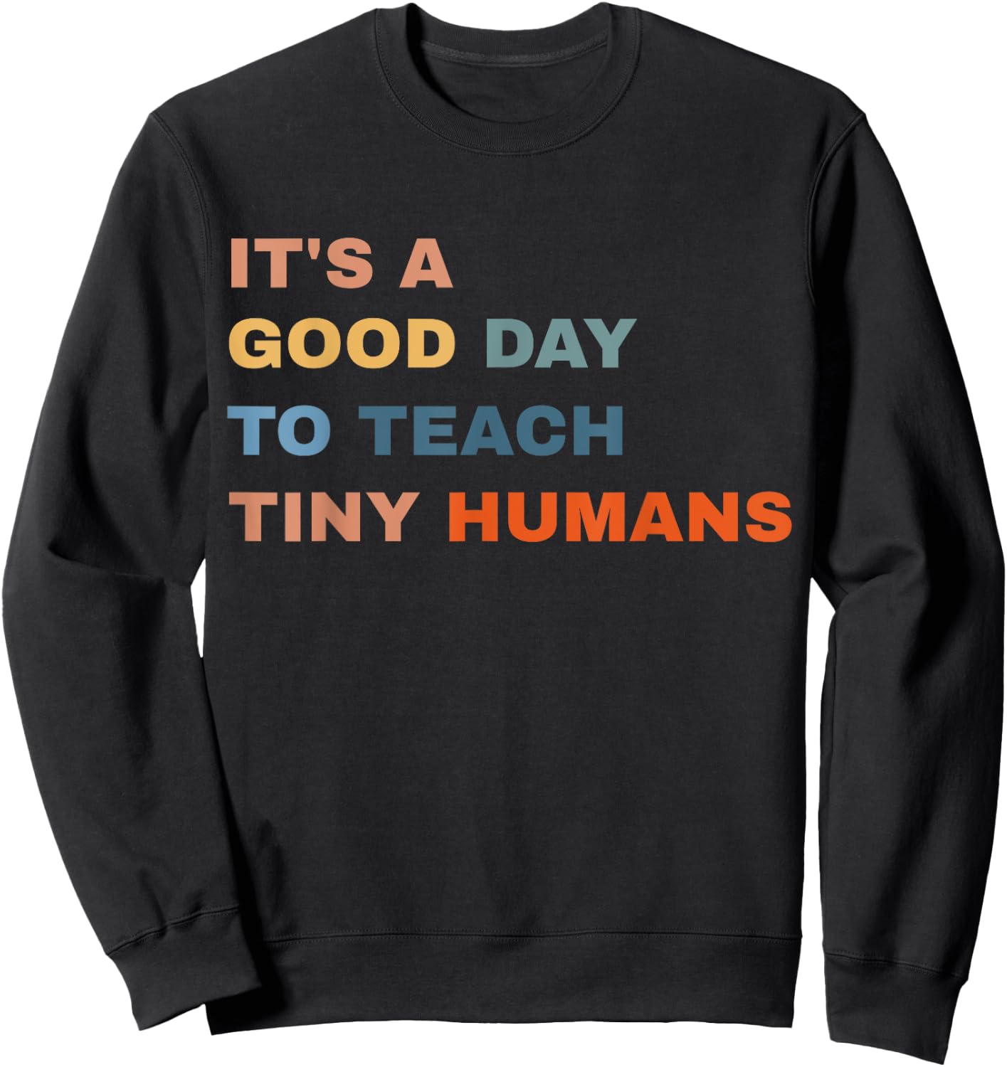 It's a good day to teach tiny humans I Teacher Sweatshirt - Sweatshirt | Black