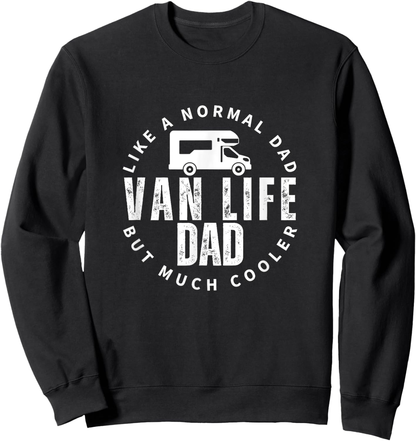 Van Life Dad Father Quote Funny Nomads Vanlife Sweatshirt - Sweatshirt | Black