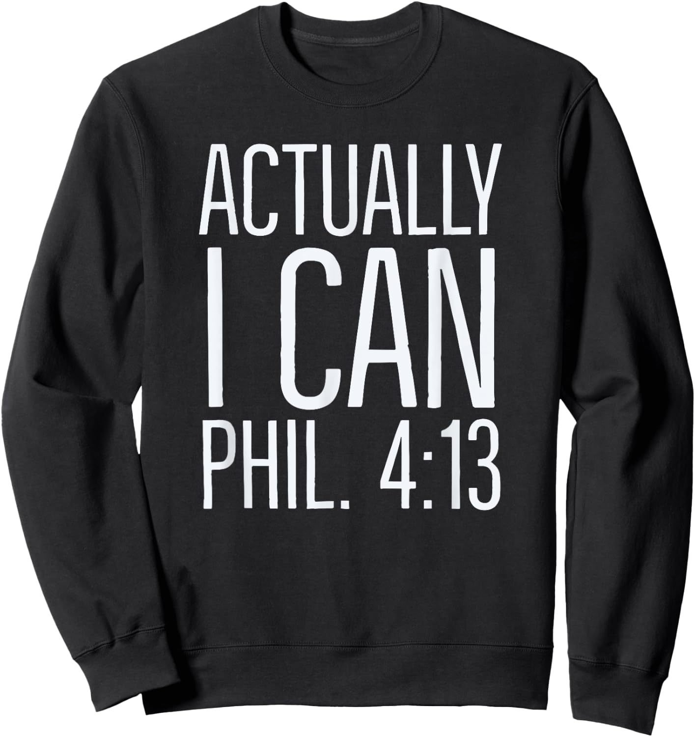 Actually I Can: Philippians 4 13: Christian Bible Scripture Sweatshirt - Sweatshirt | Black