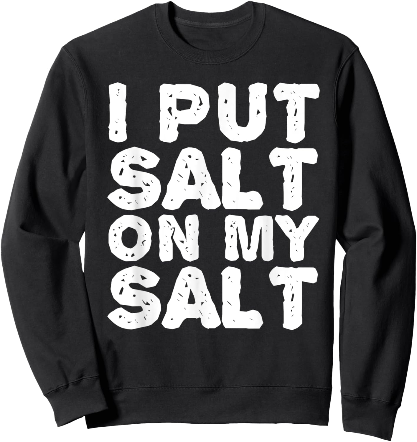 I PUT SALT ON MY SAL Funny Nacho Taco Salsa Gift Sweatshirt - Sweatshirt | Black