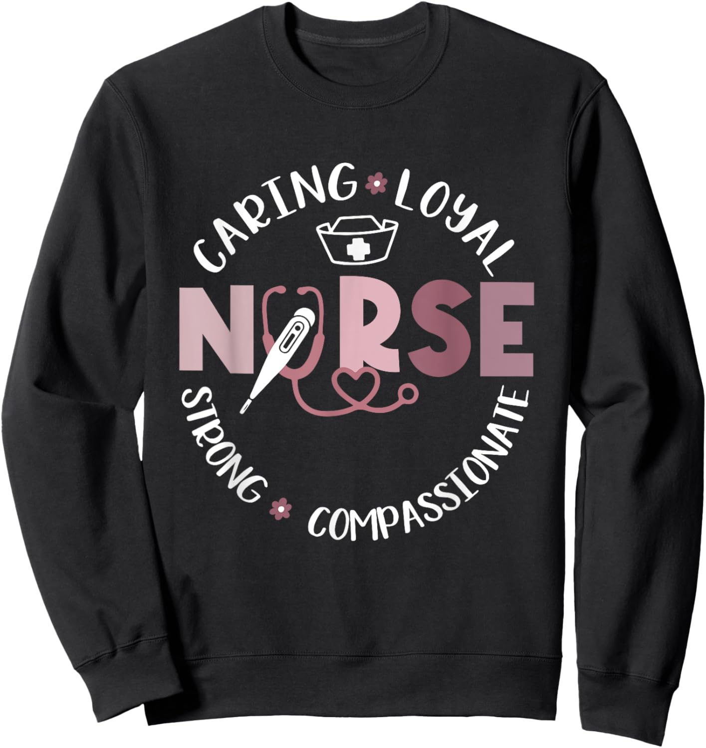 Nurse RN Caring Loyal Strong Compassionate Gift Sweatshirt - Sweatshirt | Black