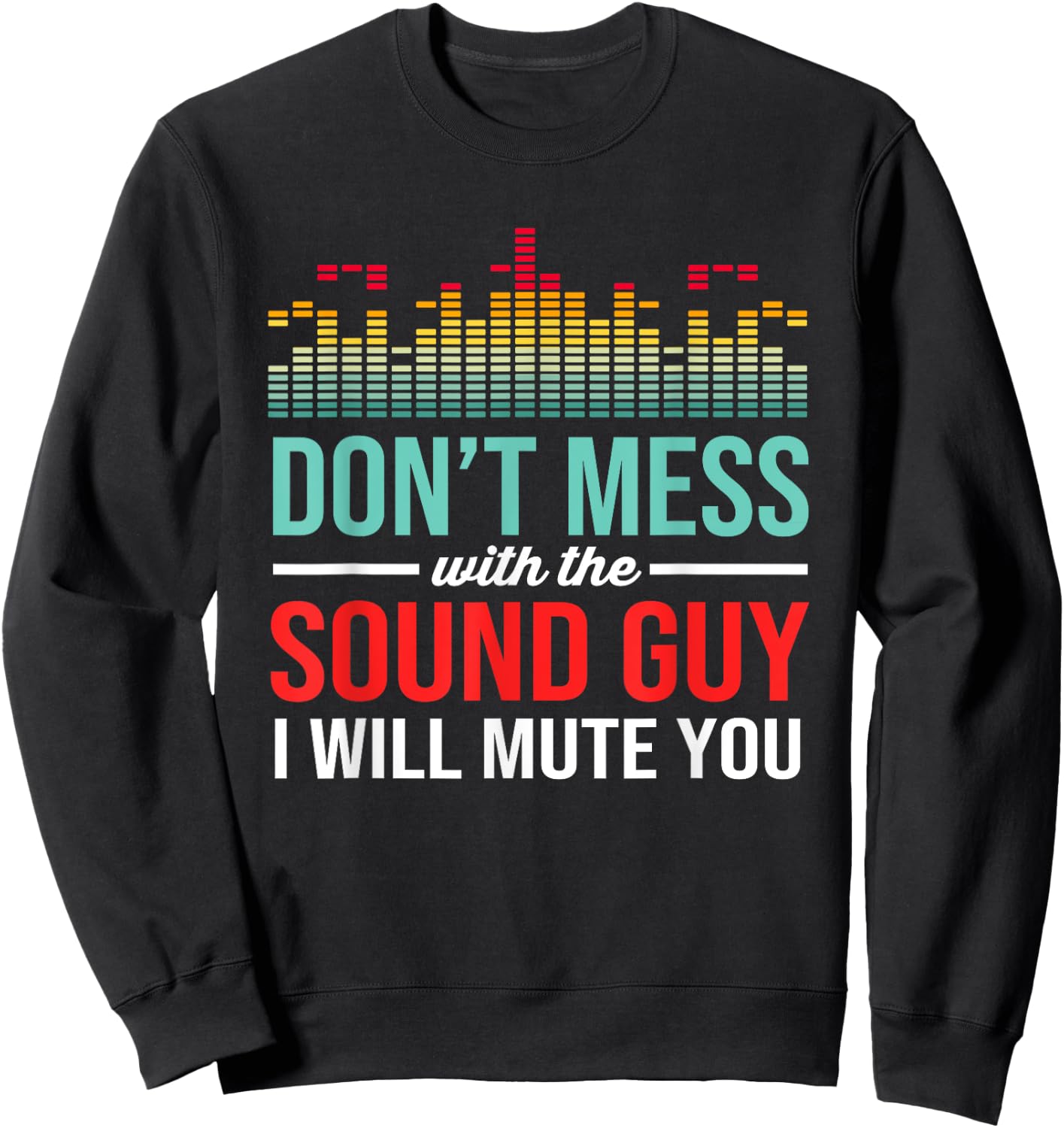 Dont Mess With The Sound Guy Funny Audio Engineer Sweatshirt - Sweatshirt | Black