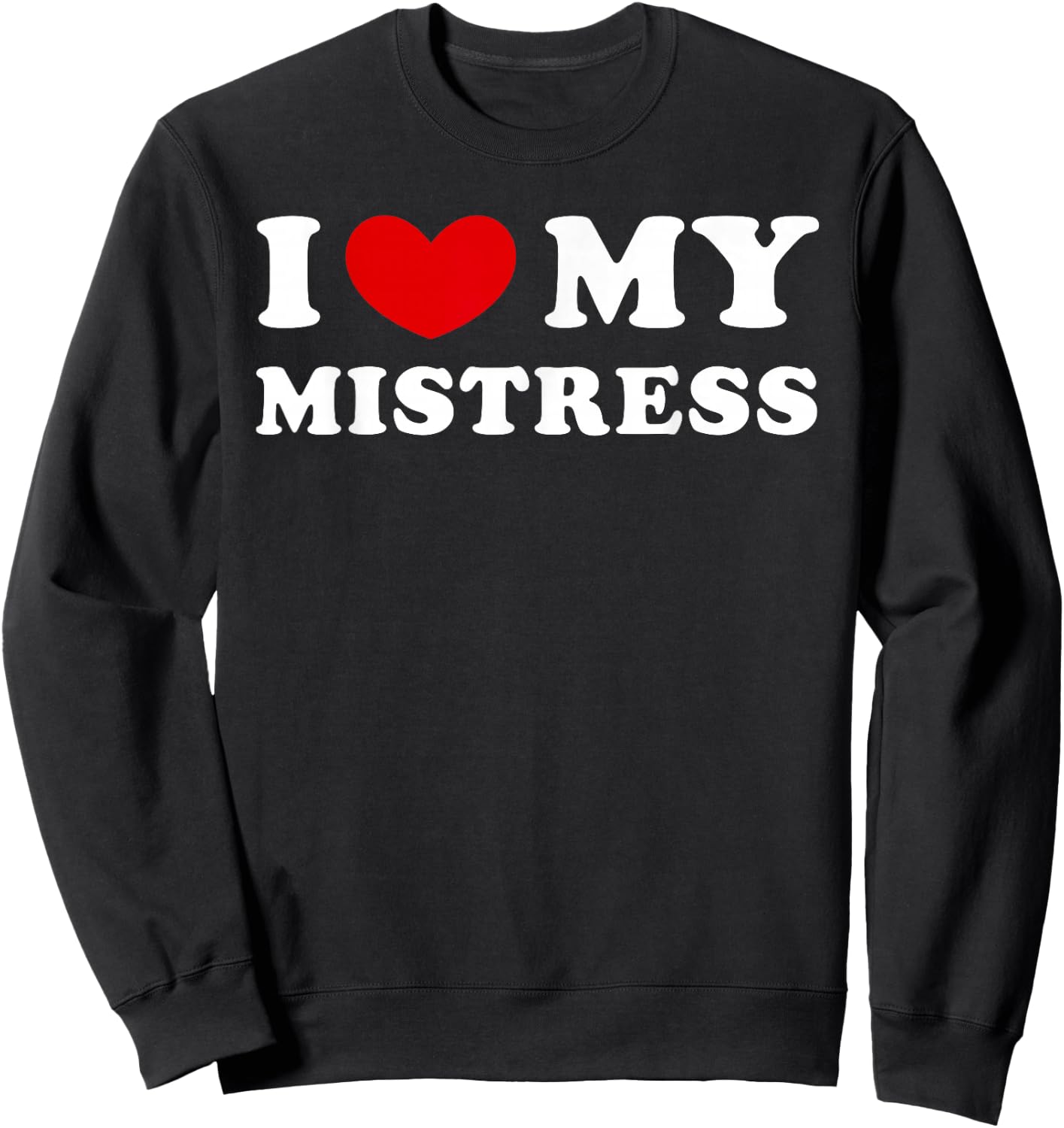 I Love My Mistress, I Heart My Mistress Sweatshirt - Sweatshirt | Black