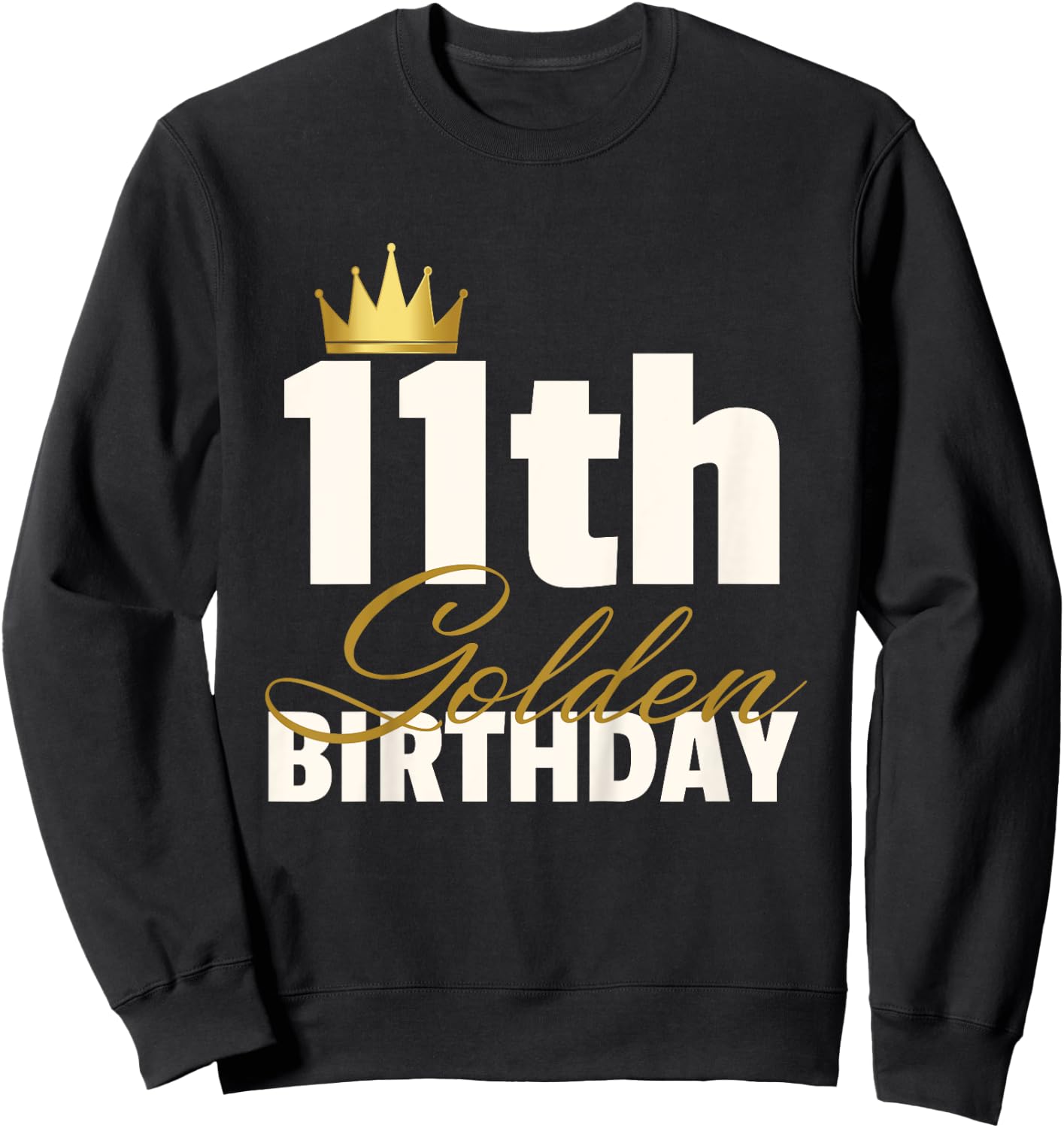 11th Golden Birthday Year Age Crown Sweatshirt - Sweatshirt | Black