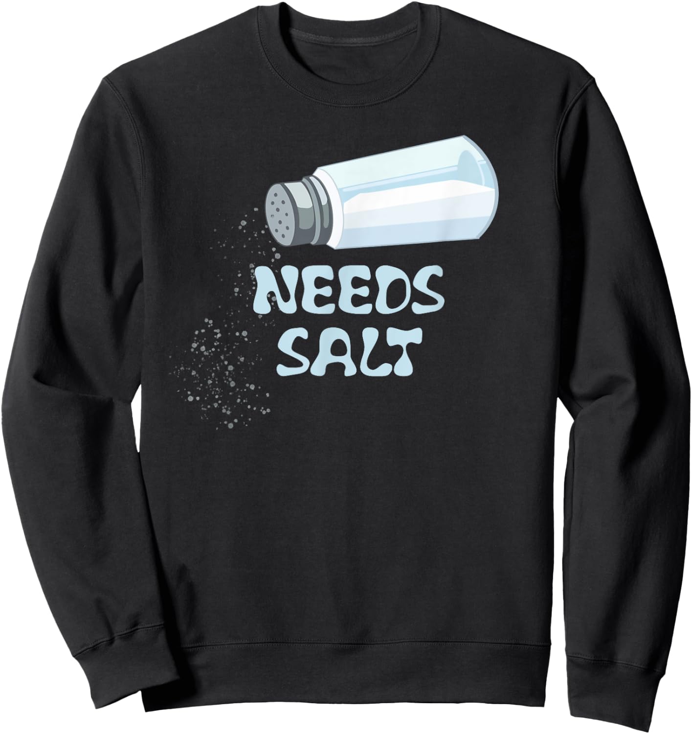 Needs Salt Funny Sweatshirt - Sweatshirt | Black