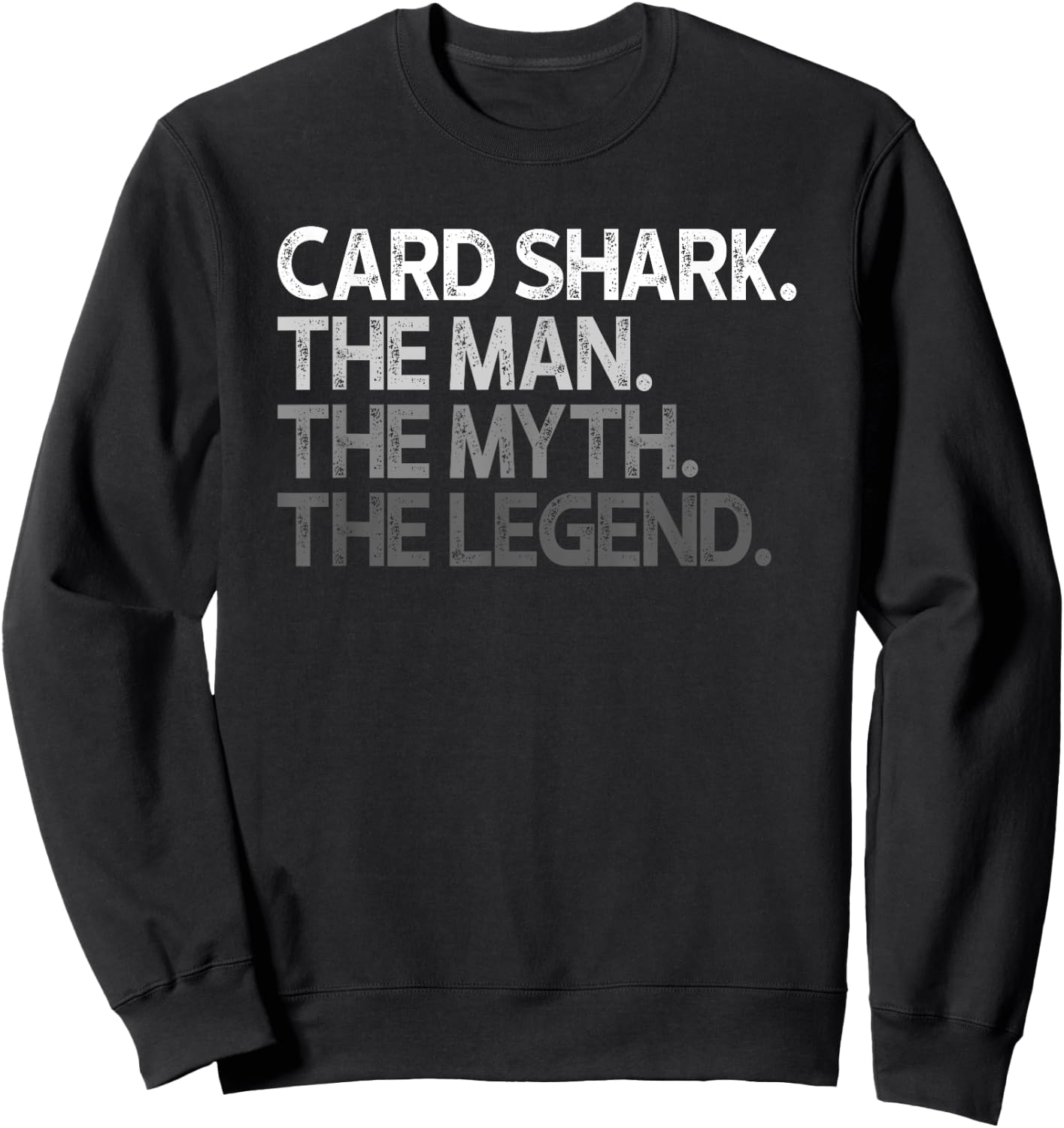 Card Shark The Man Myth Legend Gift Sweatshirt - Sweatshirt | Black