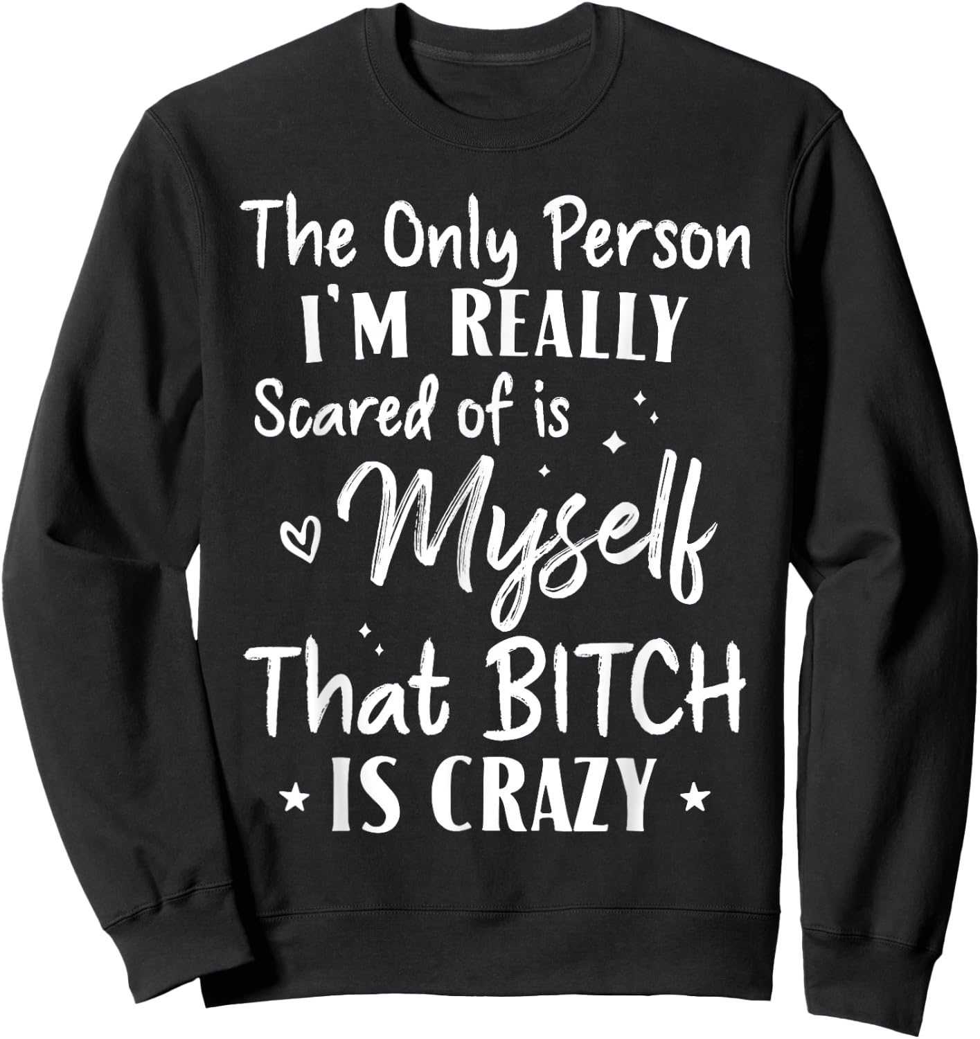 The Only Person I'm Really Scared Of Is Myself That Bitch Sweatshirt - Sweatshirt | Black