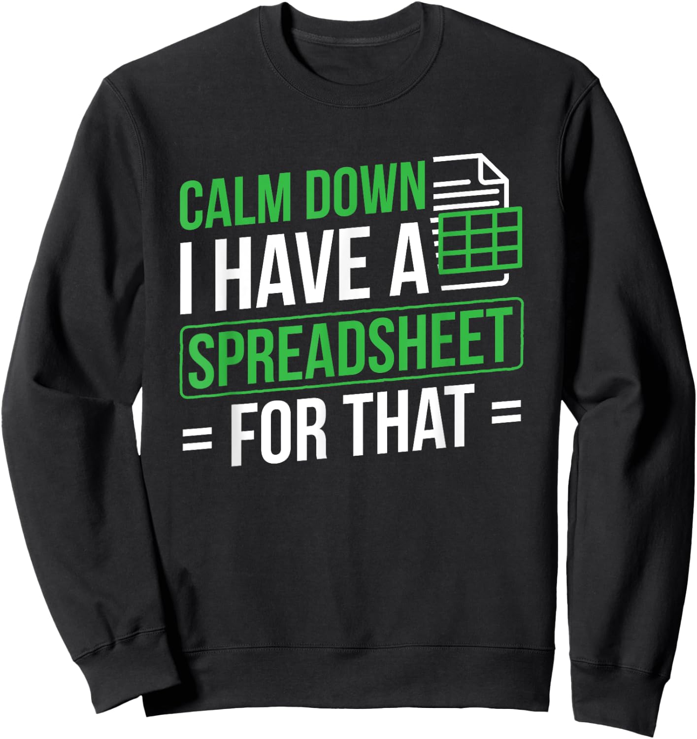 I Have A Spreadsheet For That Accountant Spreadsheet Sweatshirt - Sweatshirt | Black