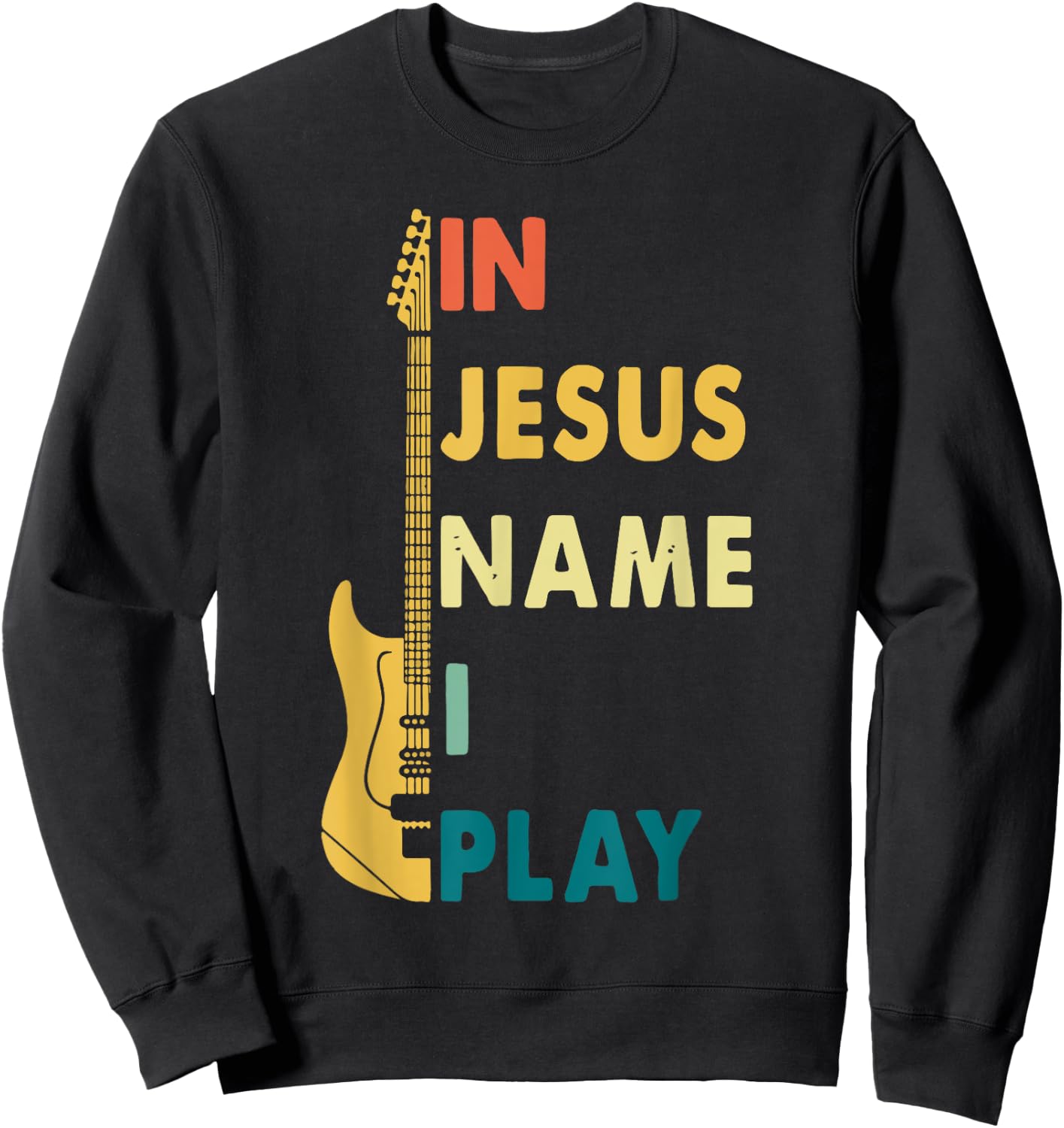 I Jesus Name I Play Guitar Sweatshirt - Sweatshirt | Black